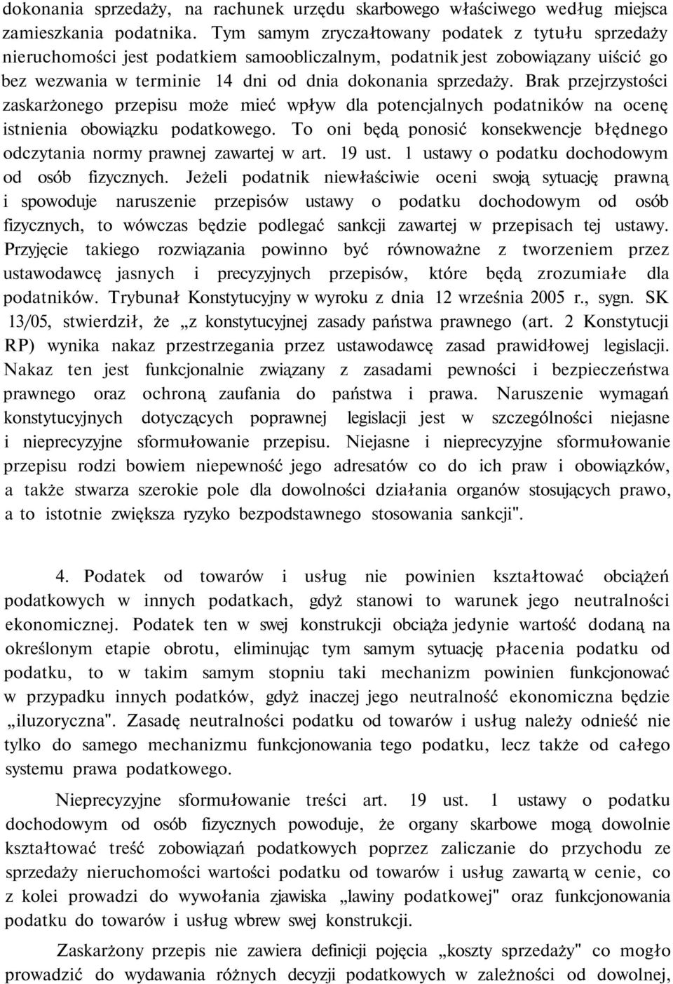 Brak przejrzystości zaskarżonego przepisu może mieć wpływ dla potencjalnych podatników na ocenę istnienia obowiązku podatkowego.