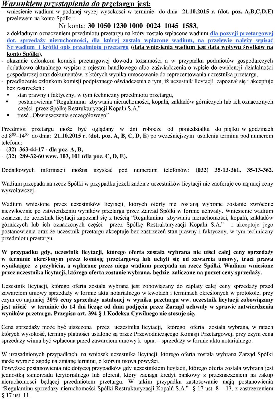 sprzedaży nieruchomości, dla której zostało wpłacone wadium, na przelewie należy wpisać Nr wadium i krótki opis przedmiotu przetargu (datą wniesienia wadium jest data wpływu środków na konto Spółki),