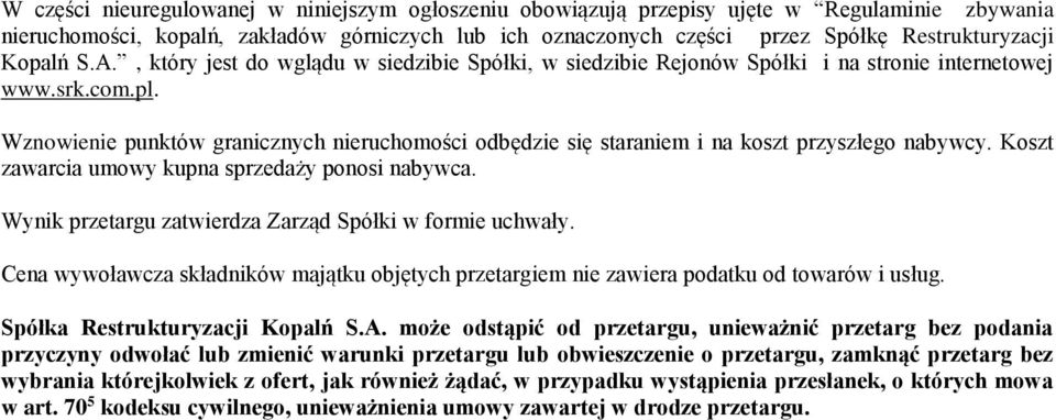 Wznowienie punktów granicznych nieruchomości odbędzie się staraniem i na koszt przyszłego nabywcy. Koszt zawarcia umowy kupna sprzedaży ponosi nabywca.