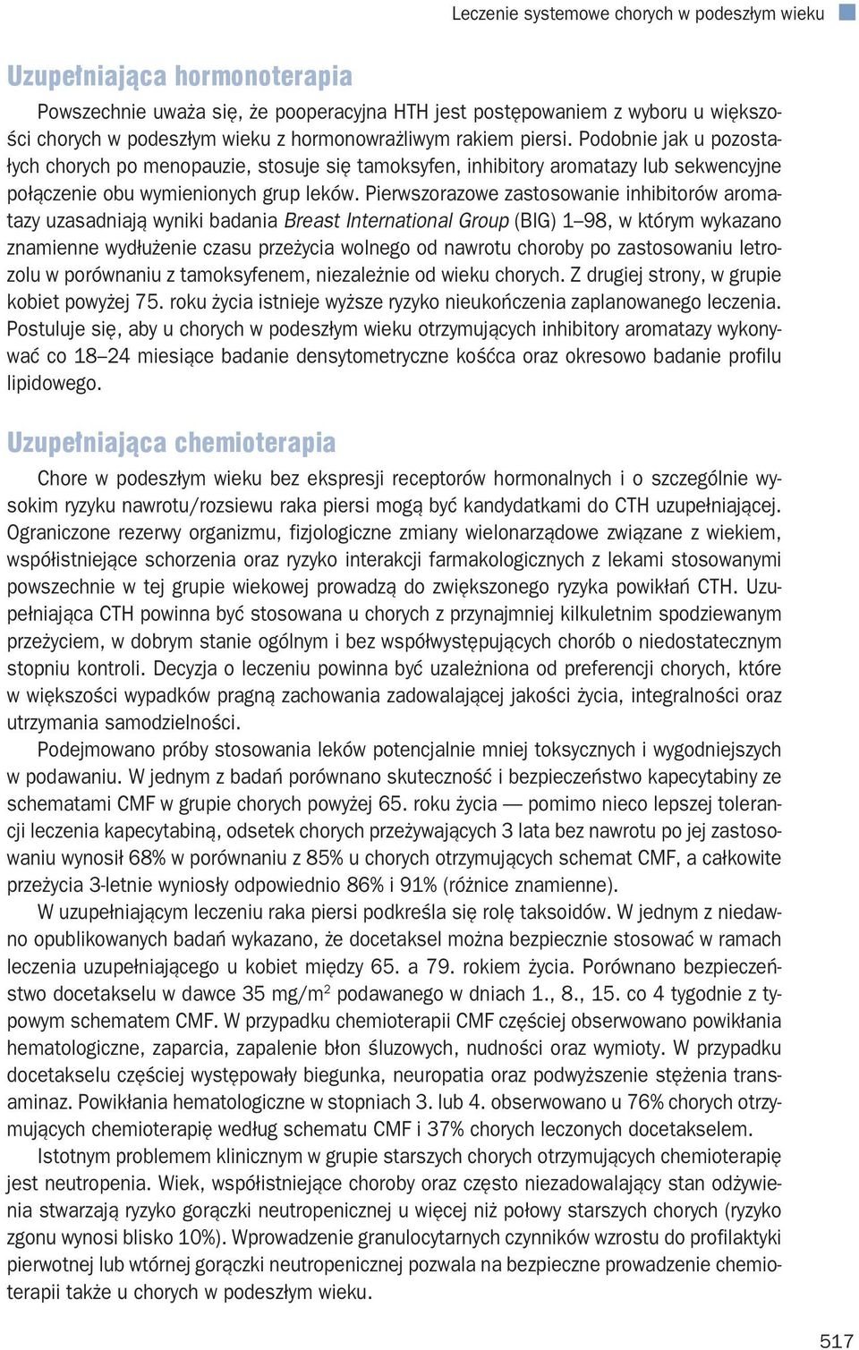 Pierwszorazowe zastosowanie inhibitorów aromatazy uzasadniają wyniki badania Breast International Group (BIG) 1 98, w którym wykazano znamienne wydłużenie czasu przeżycia wolnego od nawrotu choroby