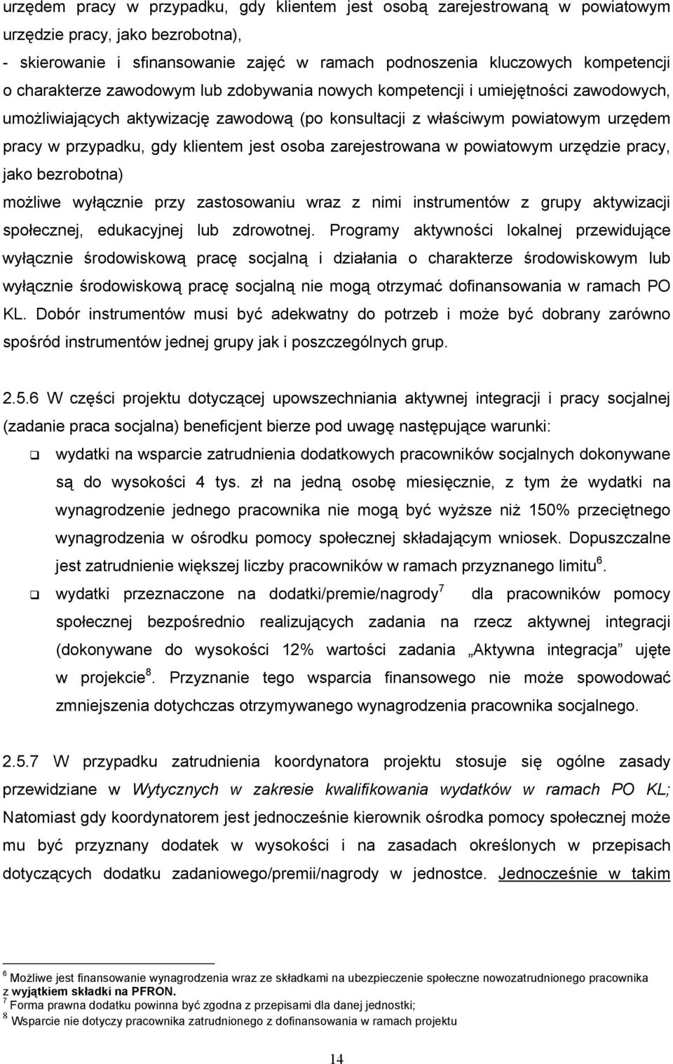 jest osoba zarejestrowana w powiatowym urzędzie pracy, jako bezrobotna) możliwe wyłącznie przy zastosowaniu wraz z nimi instrumentów z grupy aktywizacji społecznej, edukacyjnej lub zdrowotnej.