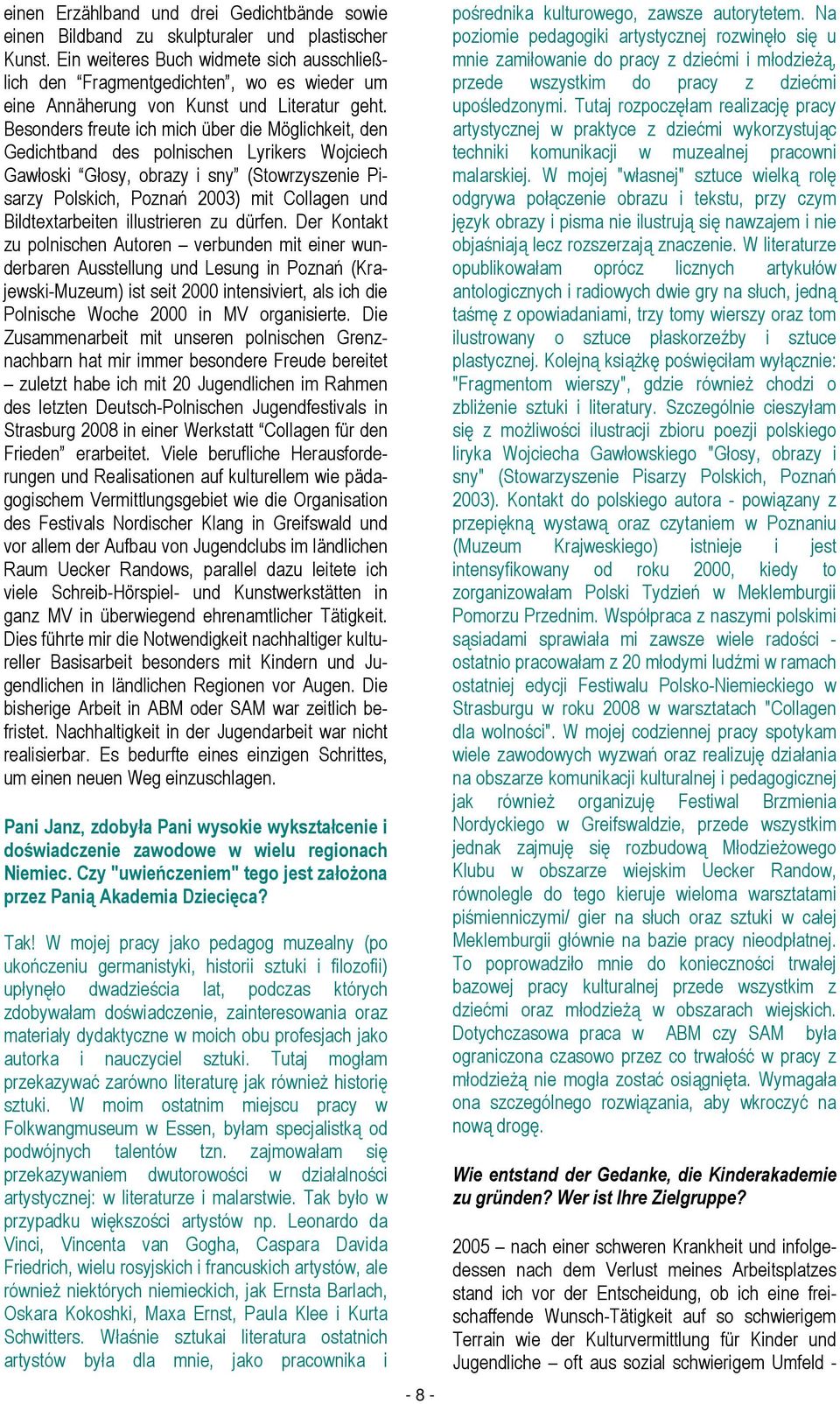 Besonders freute ich mich über die Möglichkeit, den Gedichtband des polnischen Lyrikers Wojciech Gawłoski Głosy, obrazy i sny (Stowrzyszenie Pisarzy Polskich, Poznań 2003) mit Collagen und