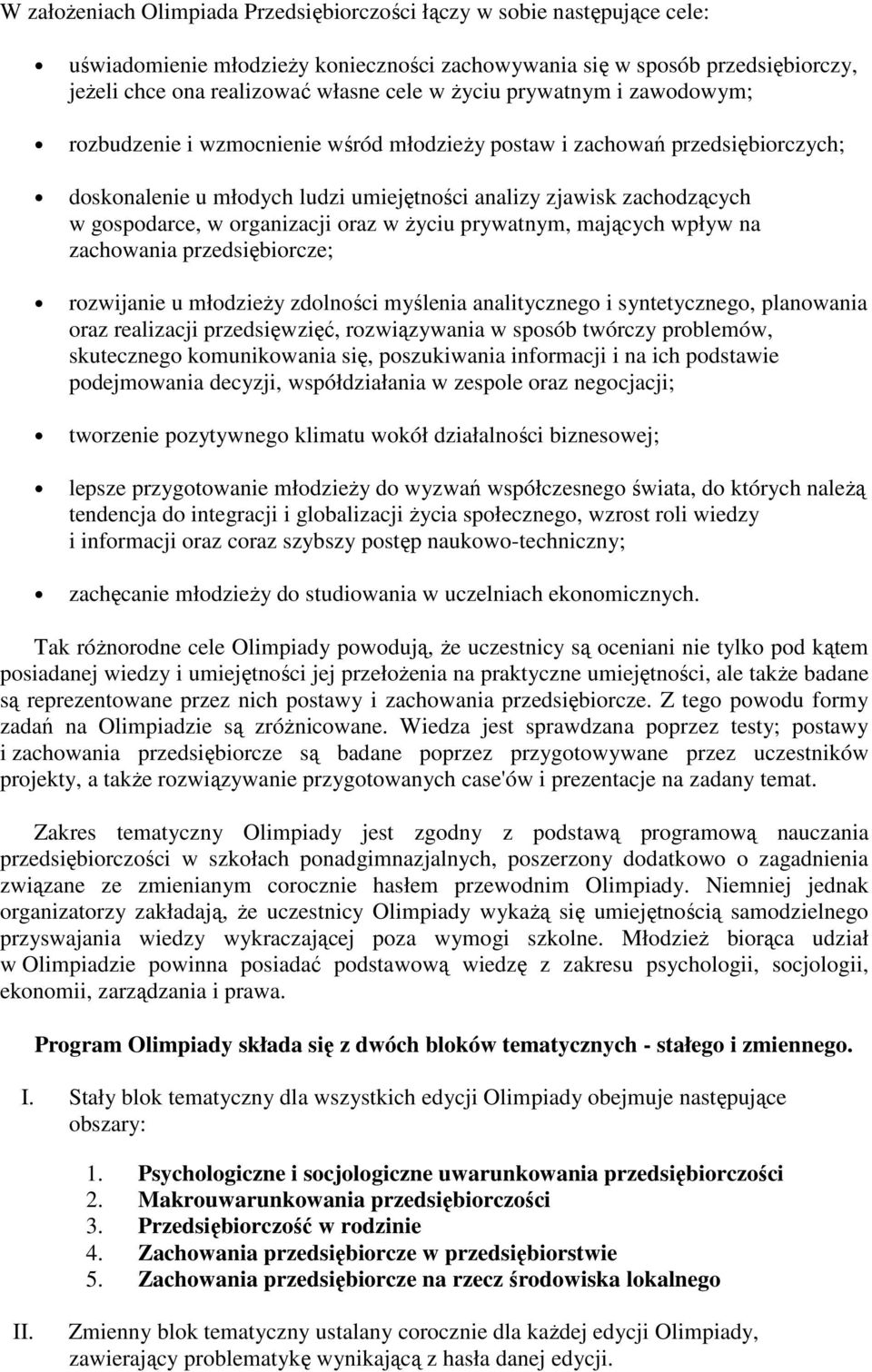 organizacji oraz w Ŝyciu prywatnym, mających wpływ na zachowania przedsiębiorcze; rozwijanie u młodzieŝy zdolności myślenia analitycznego i syntetycznego, planowania oraz realizacji przedsięwzięć,