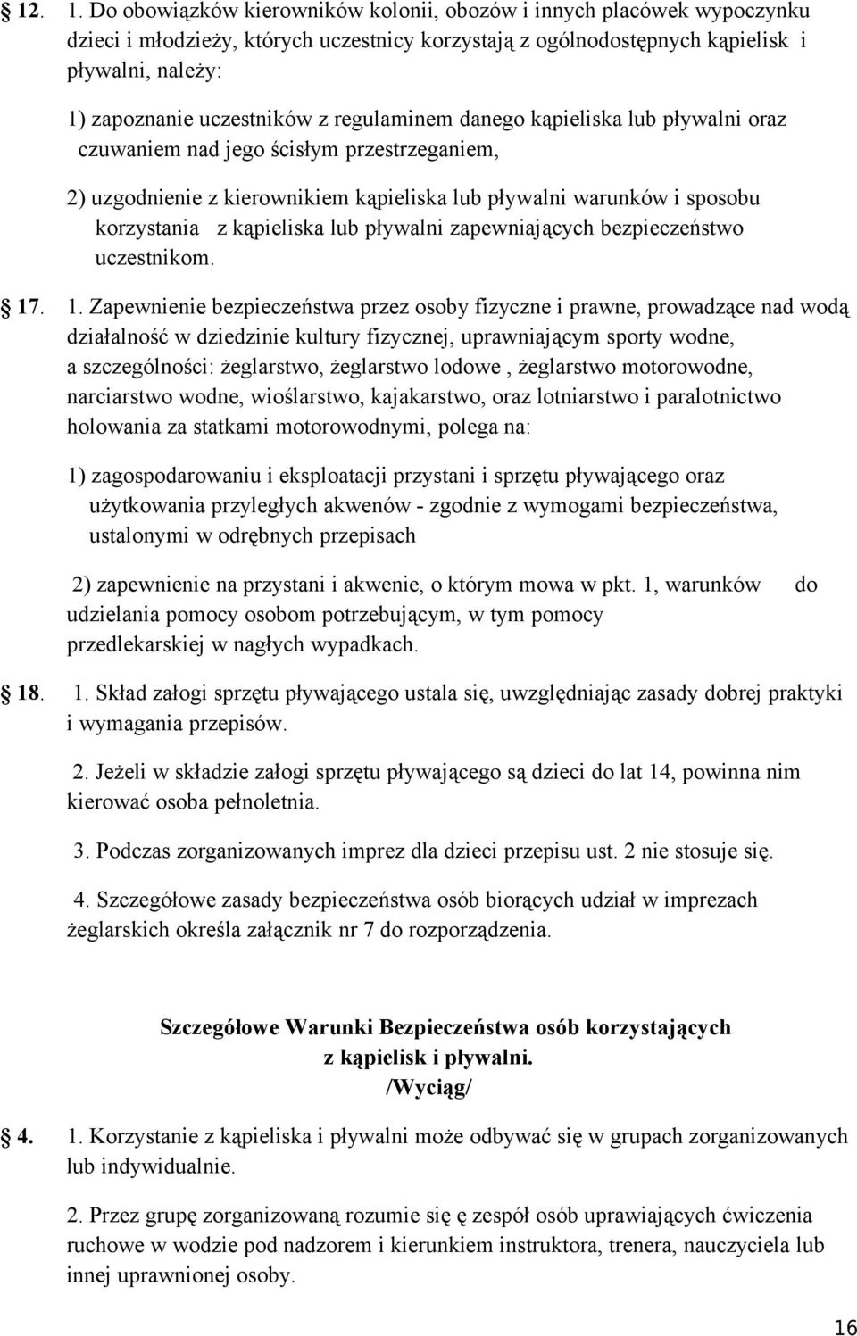 regulaminem danego kąpieliska lub pływalni oraz czuwaniem nad jego ścisłym przestrzeganiem, 2) uzgodnienie z kierownikiem kąpieliska lub pływalni warunków i sposobu korzystania z kąpieliska lub