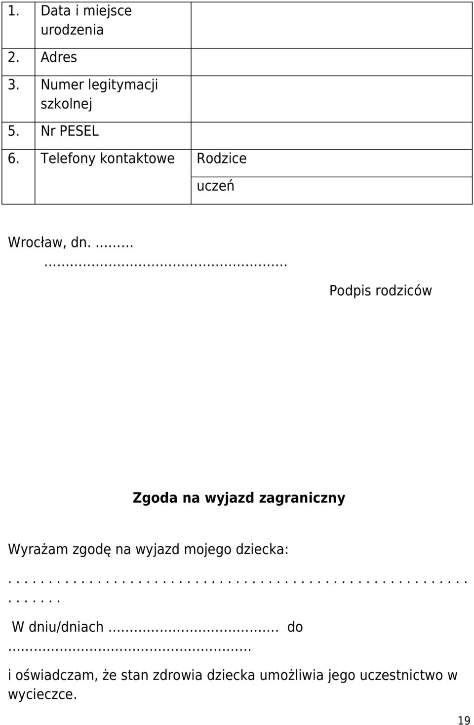 Podpis rodziców Zgoda na wyjazd zagraniczny Wyrażam zgodę na wyjazd mojego dziecka:.