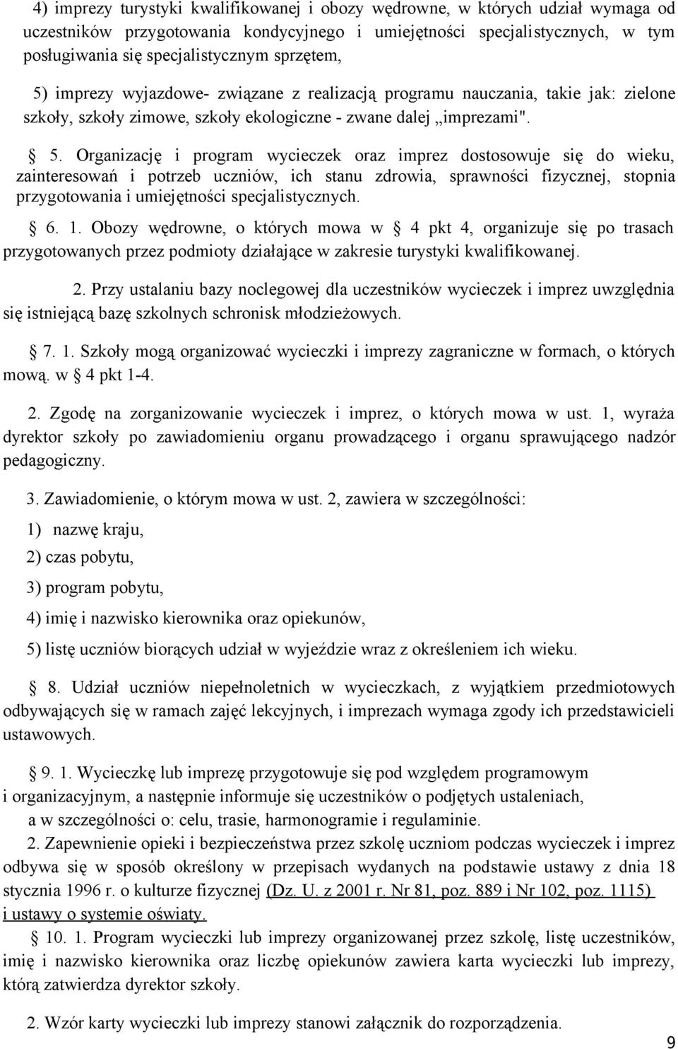 imprezy wyjazdowe- związane z realizacją programu nauczania, takie jak: zielone szkoły, szkoły zimowe, szkoły ekologiczne - zwane dalej imprezami". 5.