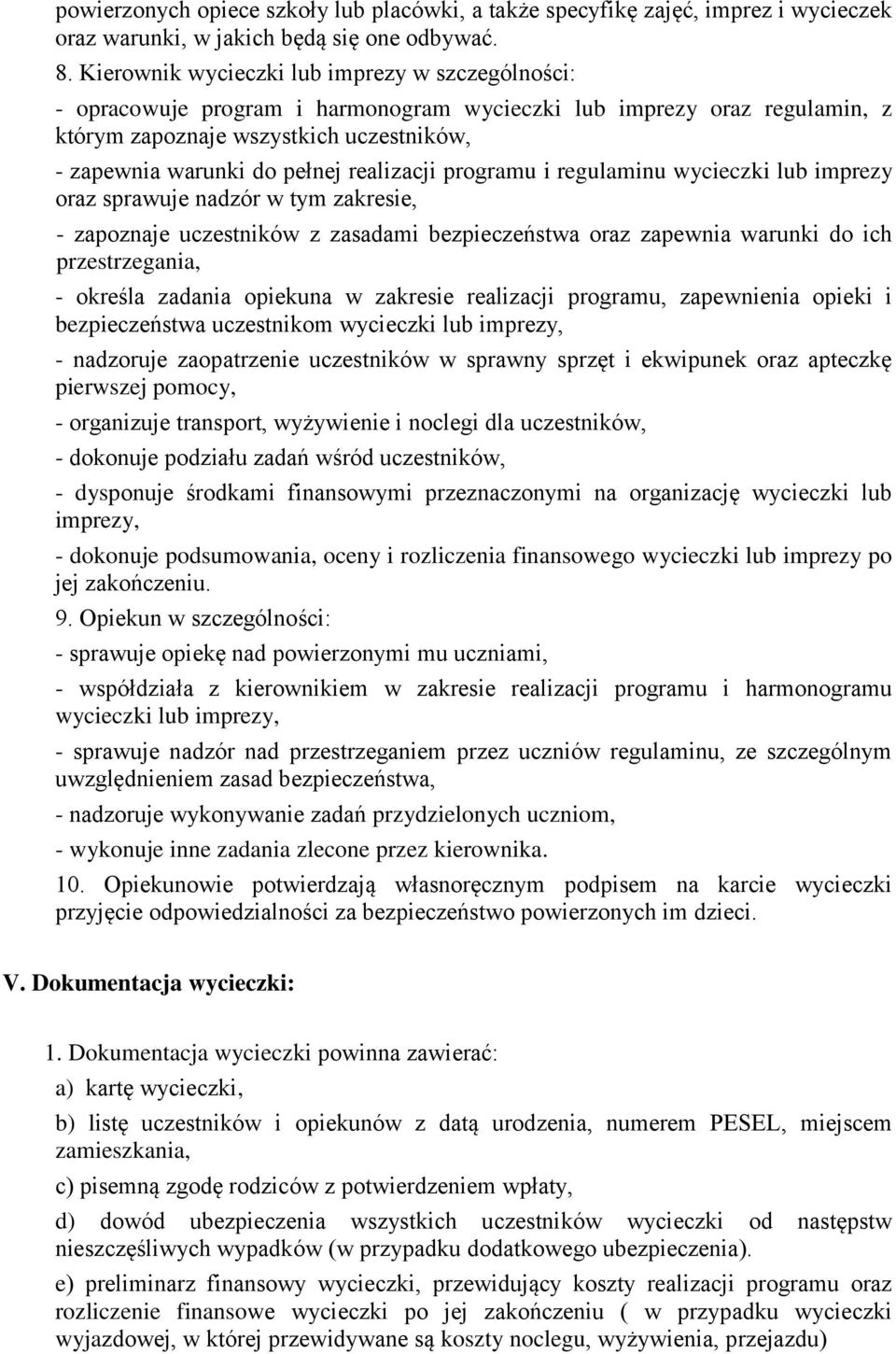 realizacji programu i regulaminu wycieczki lub imprezy oraz sprawuje nadzór w tym zakresie, - zapoznaje uczestników z zasadami bezpieczeństwa oraz zapewnia warunki do ich przestrzegania, - określa