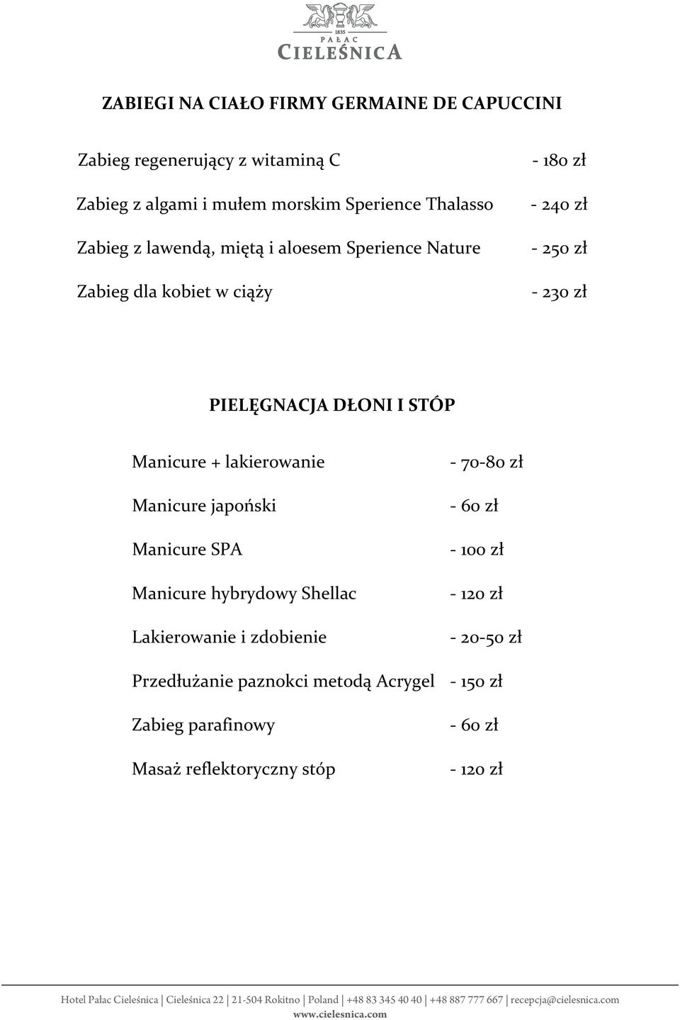 150-200 Peeling Manicure ziołowy kawitacyjny + Green lakierowanie Peel - 70-80 - 600 50-400-600 600 Manicure japoński - 60 Mezoterapia igłowa twarzy, ciała, głowy - 400-600 Manicure PIELĘGNACJA SPA