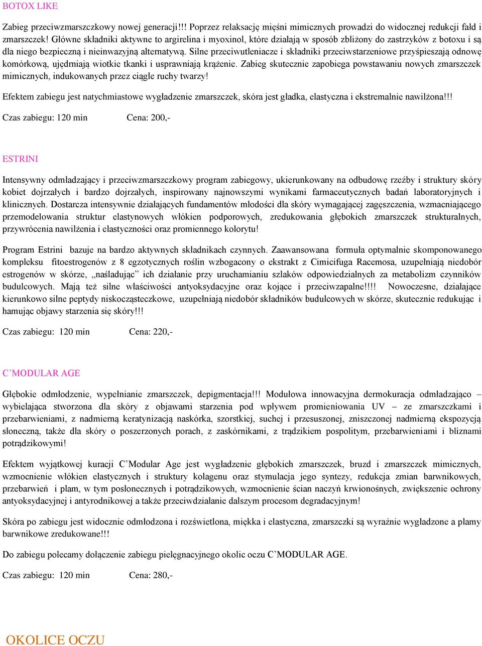 Silne przeciwutleniacze i składniki przeciwstarzeniowe przyśpieszają odnowę komórkową, ujędrniają wiotkie tkanki i usprawniają krążenie.