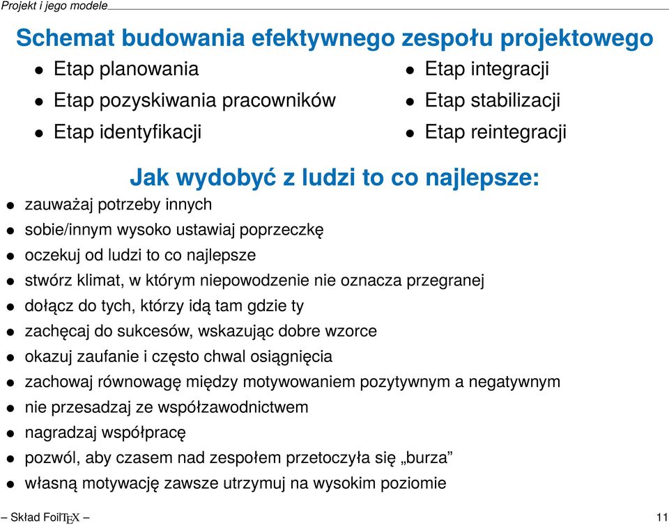 dołącz do tych, którzy idą tam gdzie ty zachęcaj do sukcesów, wskazując dobre wzorce okazuj zaufanie i często chwal osiągnięcia zachowaj równowagę między motywowaniem pozytywnym a