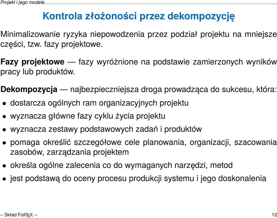 Dekompozycja najbezpieczniejsza droga prowadząca do sukcesu, która: dostarcza ogólnych ram organizacyjnych projektu wyznacza główne fazy cyklu życia projektu wyznacza