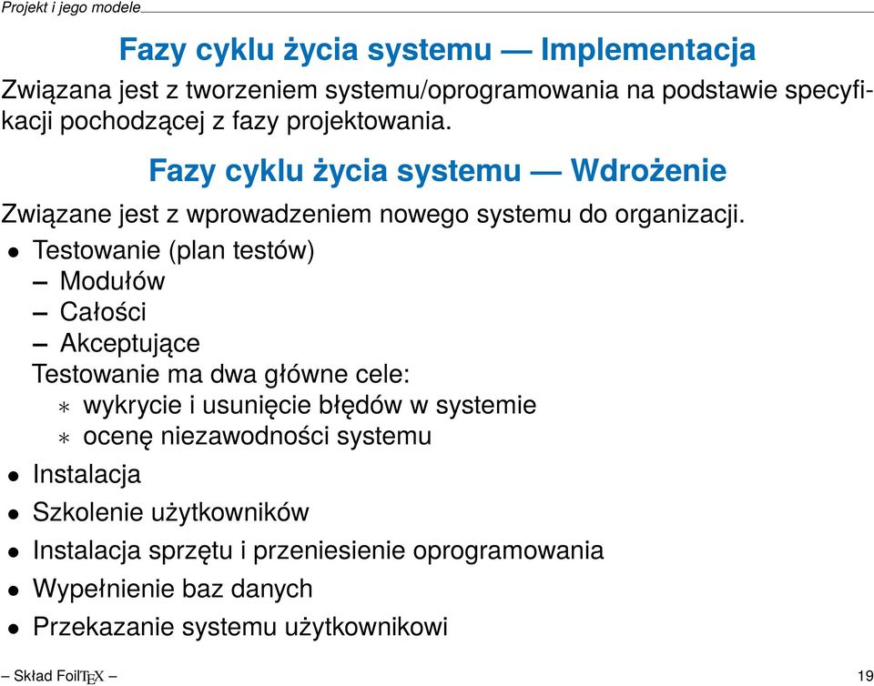 Testowanie (plan testów) Modułów Całości Akceptujące Testowanie ma dwa główne cele: wykrycie i usunięcie błędów w systemie ocenę