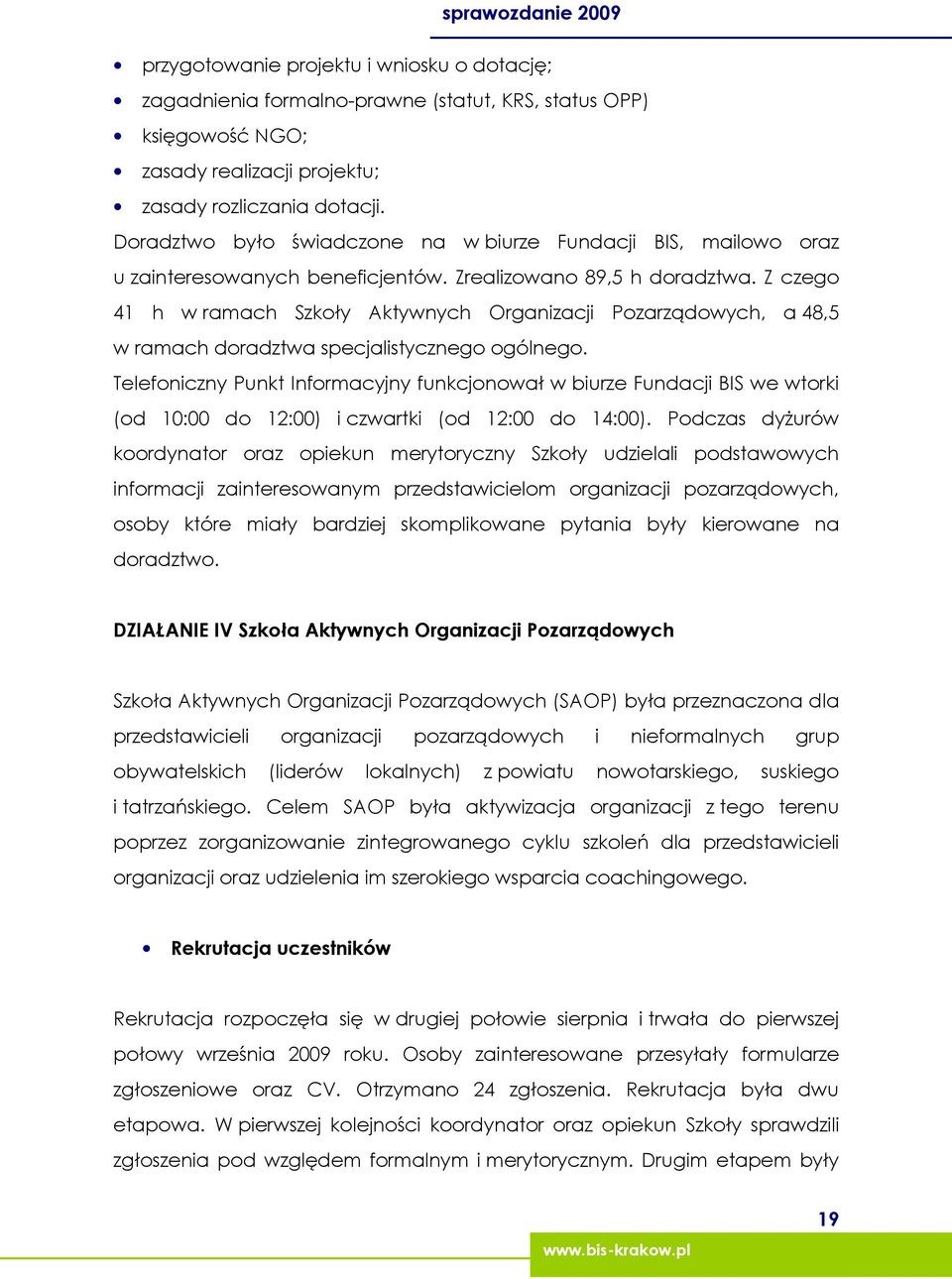 Z czego 41 h w ramach Szkoły Aktywnych Organizacji Pozarządowych, a 48,5 w ramach doradztwa specjalistycznego ogólnego.