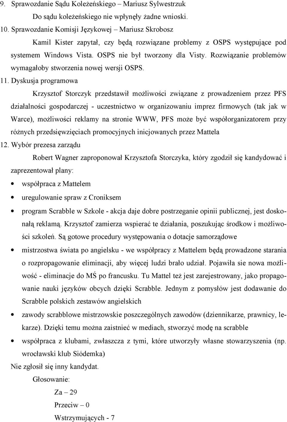 Rozwiązanie problemów wymagałoby stworzenia nowej wersji OSPS. 11.