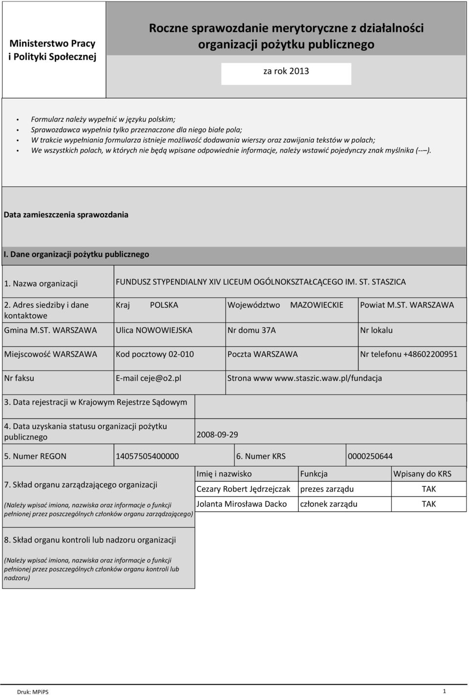 WARSZAWA Ulica NOWOWIEJSKA Nr domu 37A Nr lokalu DŠ št Z^ t Kod pocztowy 02-010 Poczta WARSZAWA Nr telefonu +48602200951 Nr faksu E-mail ceje@o2.pl Strona www www.staszic.waw.