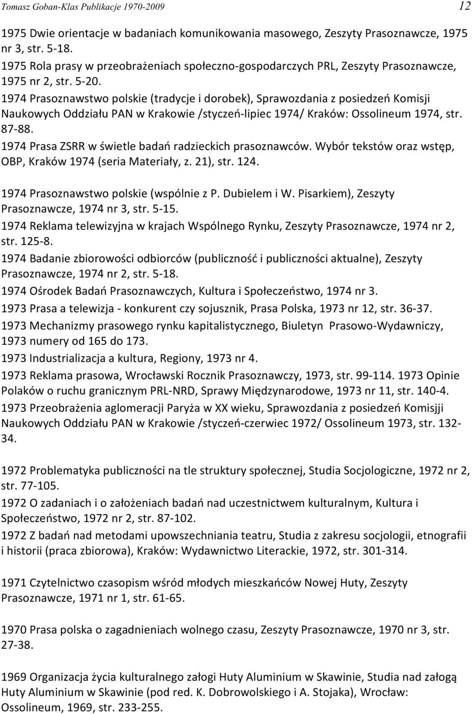 1974 Prasoznawstwo polskie (tradycje i dorobek), Sprawozdania z posiedzeñ Komisji Naukowych Oddzia³u PAN w Krakowie /styczeñ-lipiec 1974/ Kraków: Ossolineum 1974, str. 87-88.