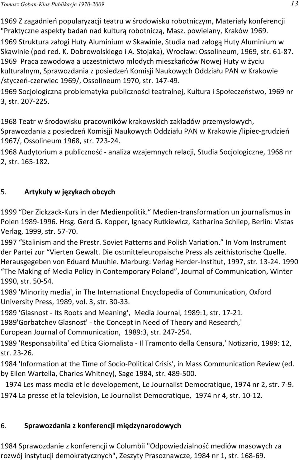 1969 Praca zawodowa a uczestnictwo m³odych mieszkañców Nowej Huty w yciu kulturalnym, Sprawozdania z posiedzeñ Komisji Naukowych Oddzia³u PAN w Krakowie /styczeñ-czerwiec 1969/, Ossolineum 1970, str.