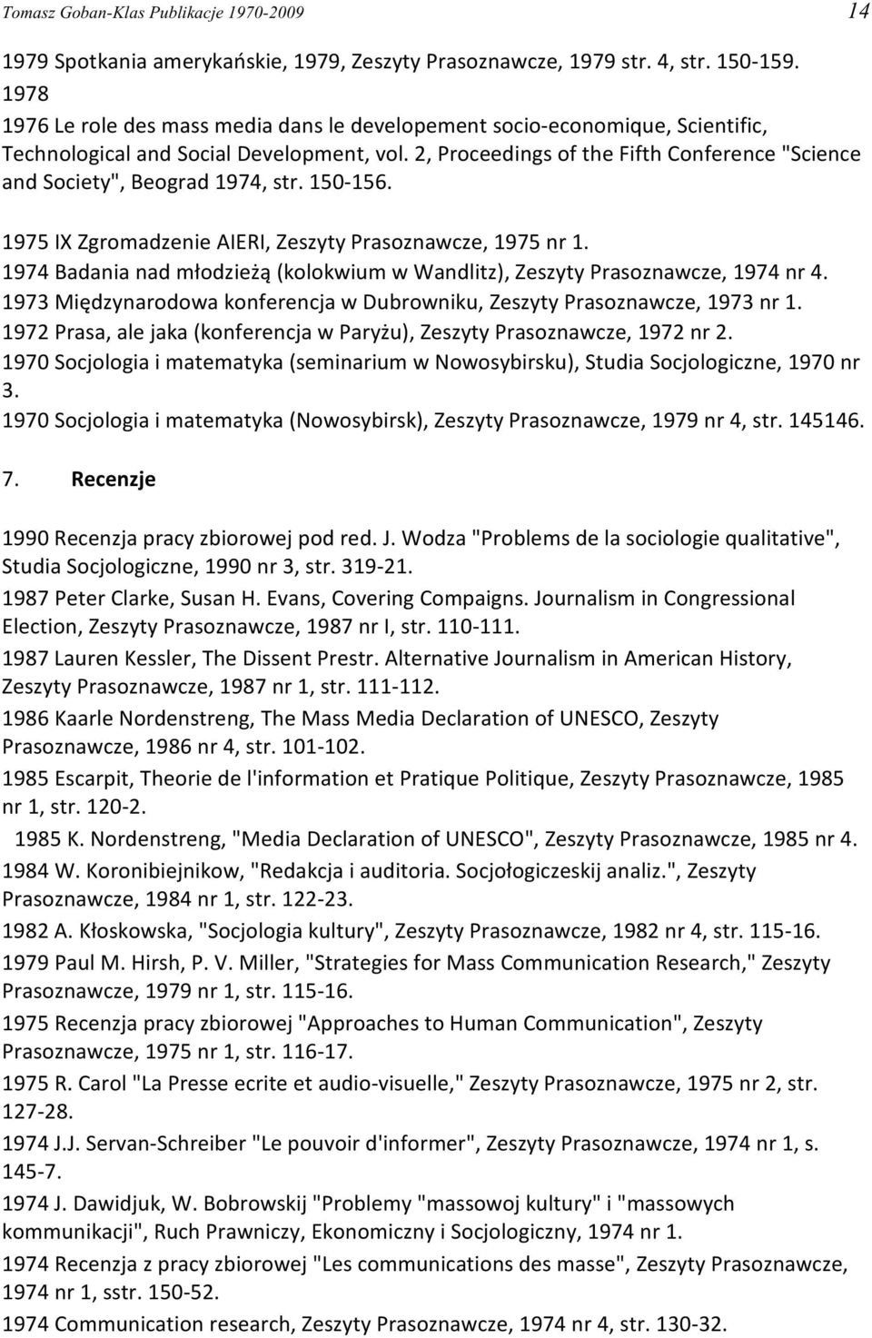 2, Proceedings of the Fifth Conference "Science and Society", Beograd 1974, str. 150-156. 1975 IX Zgromadzenie AIERI, Zeszyty Prasoznawcze, 1975 nr 1.