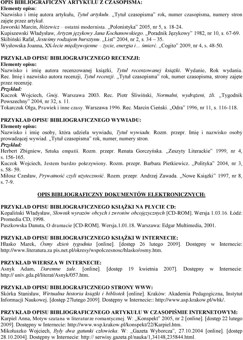 Skibiński Rafał, Jesteśmy rodzajem bursztynu. List 2004, nr 2, s. 34 35. Wysłowska Joanna, XX-lecie międzywojenne życie, energia i śmierć. Cogito 2009, nr 4, s. 48-50.