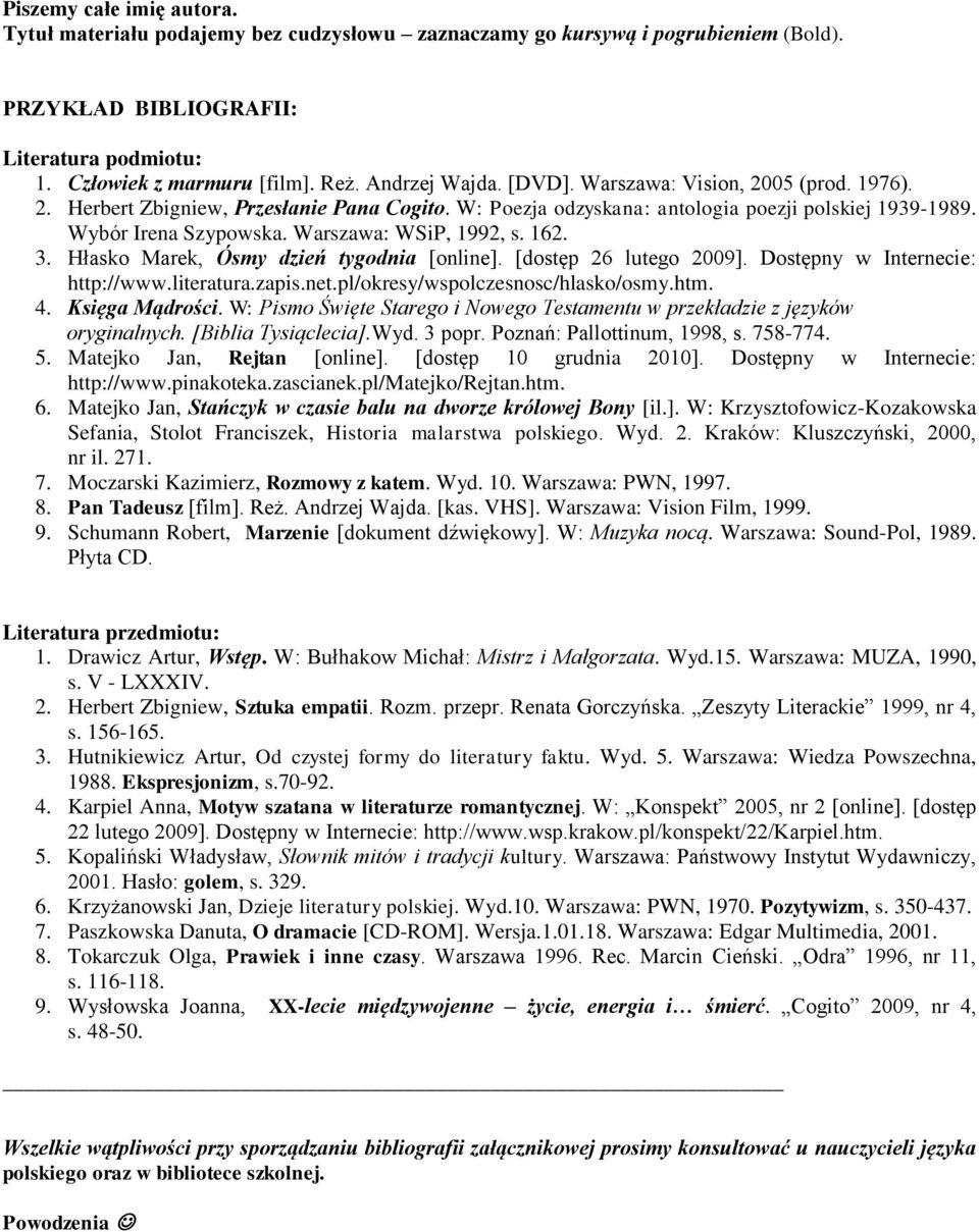 Warszawa: WSiP, 1992, s. 162. 3. Hłasko Marek, Ósmy dzień tygodnia [online]. [dostęp 26 lutego 2009]. Dostępny w Internecie: http://www.literatura.zapis.net.pl/okresy/wspolczesnosc/hlasko/osmy.htm. 4.