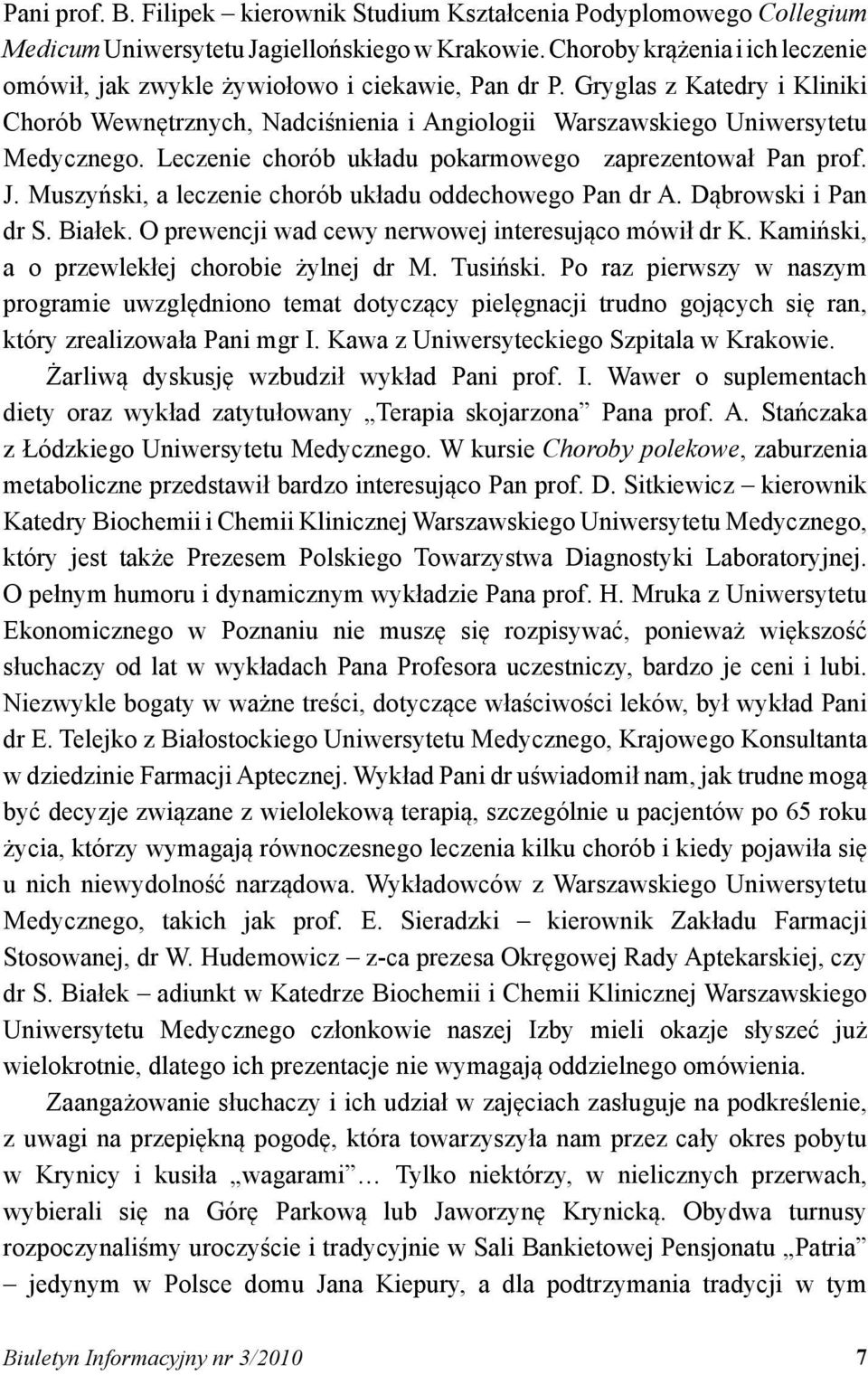 Leczenie chorób układu pokarmowego zaprezentował Pan prof. J. Muszyński, a leczenie chorób układu oddechowego Pan dr A. Dąbrowski i Pan dr S. Białek.