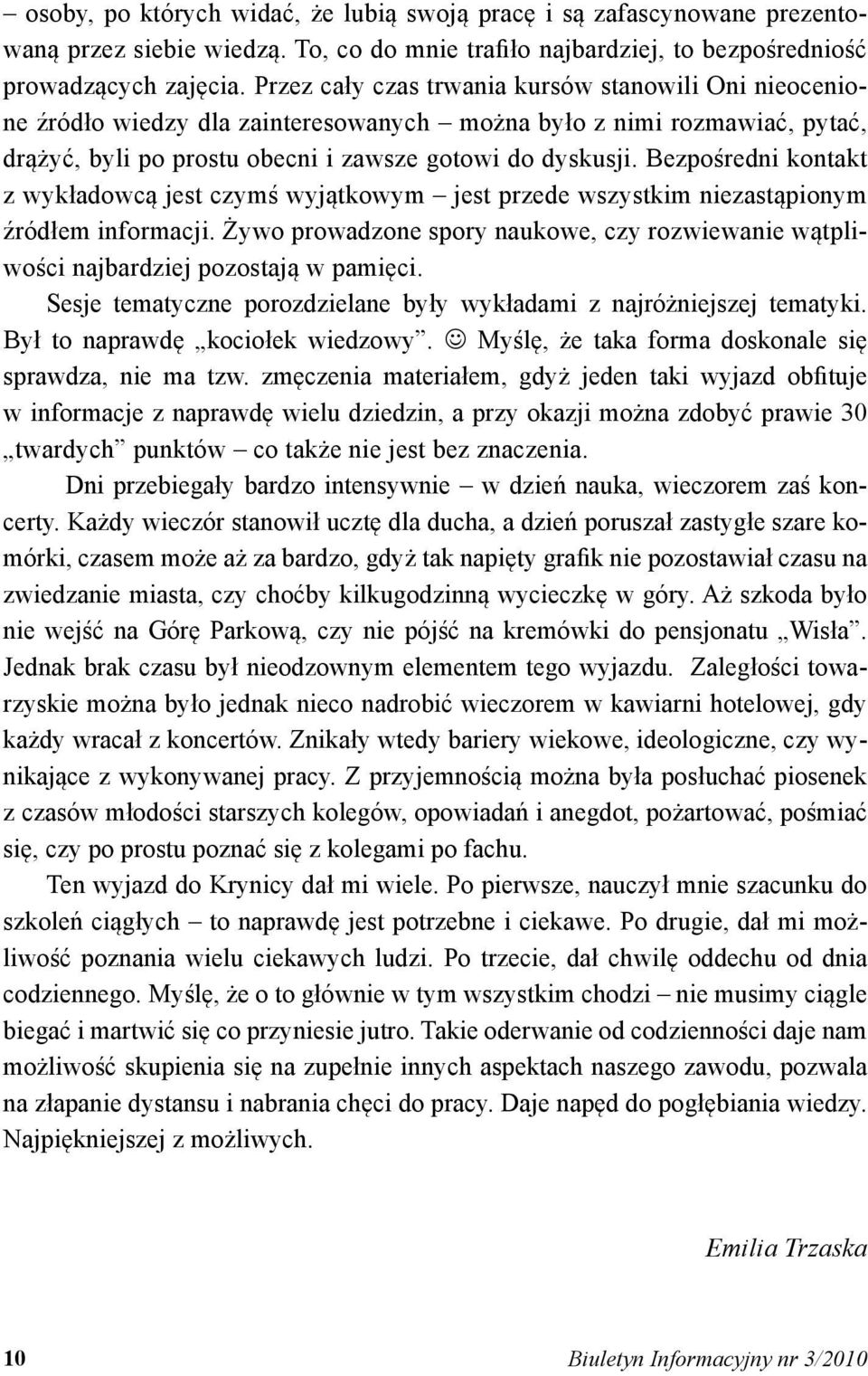 Bezpośredni kontakt z wykładowcą jest czymś wyjątkowym jest przede wszystkim niezastąpionym źródłem informacji.