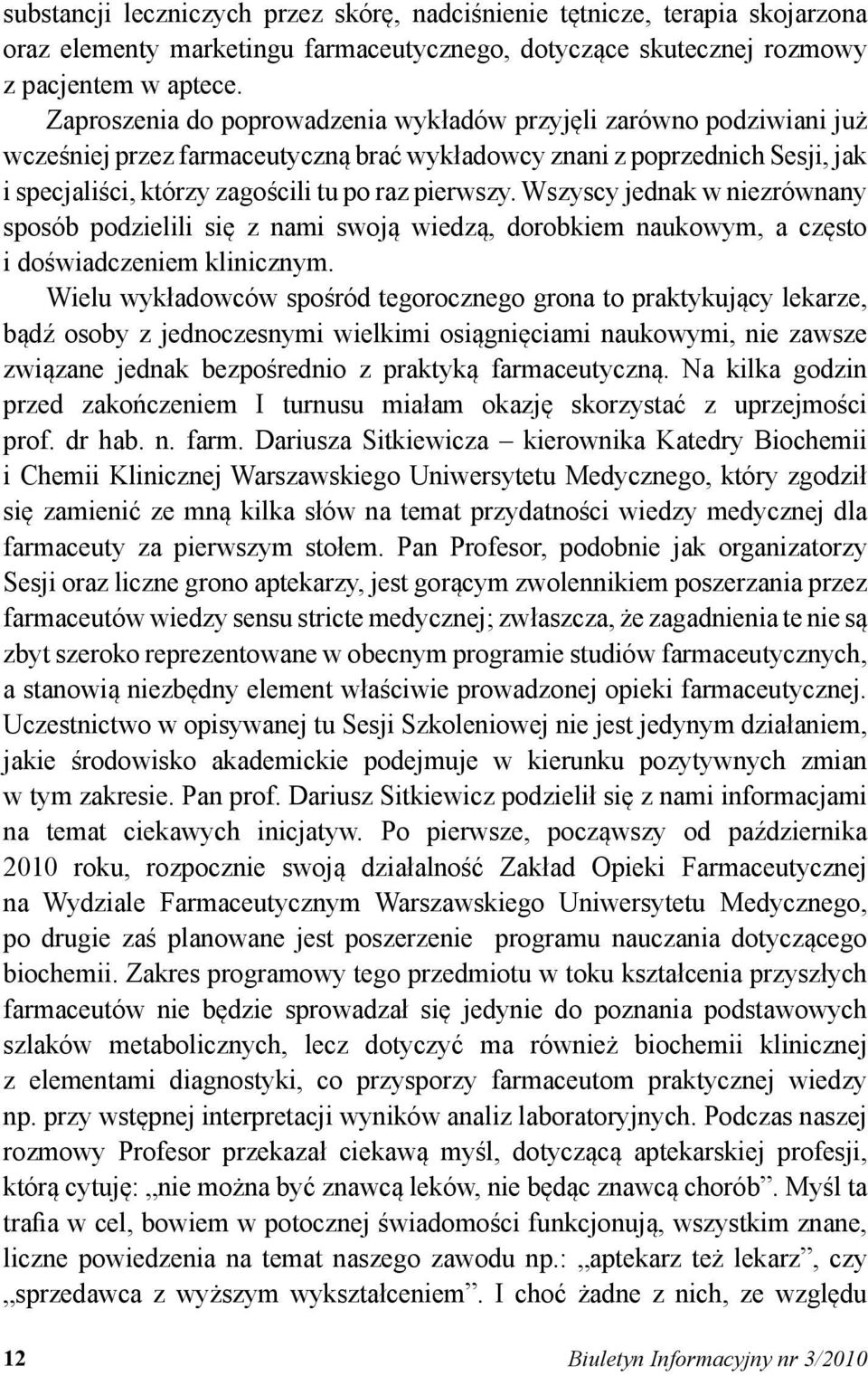 Wszyscy jednak w niezrównany sposób podzielili się z nami swoją wiedzą, dorobkiem naukowym, a często i doświadczeniem klinicznym.