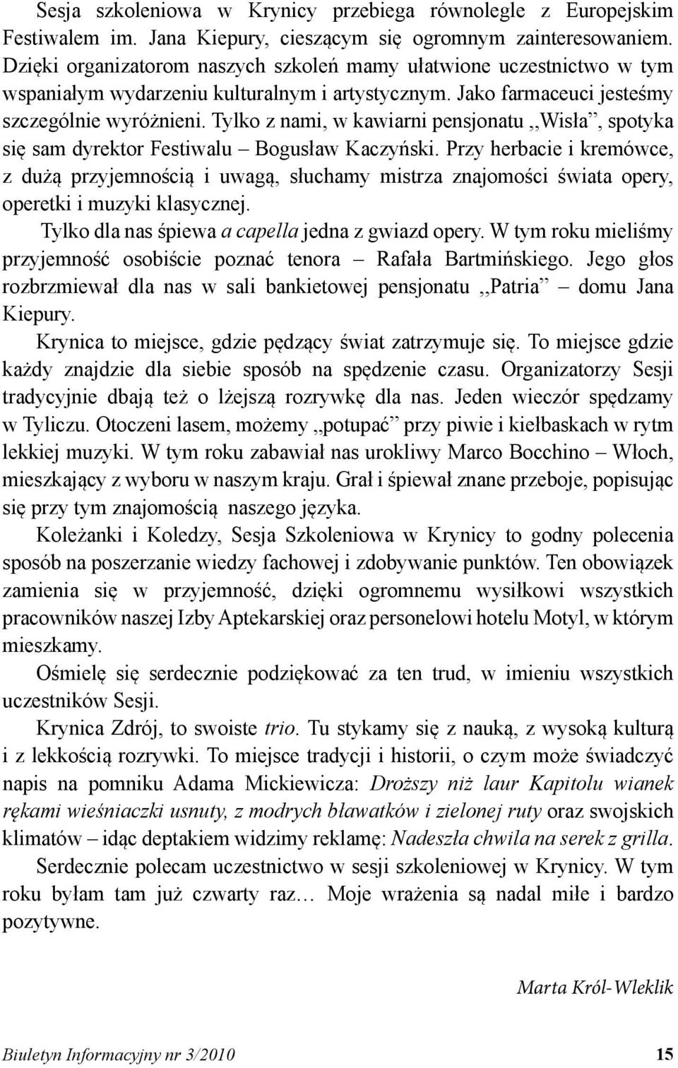 Tylko z nami, w kawiarni pensjonatu,,wisła, spotyka się sam dyrektor Festiwalu Bogusław Kaczyński.