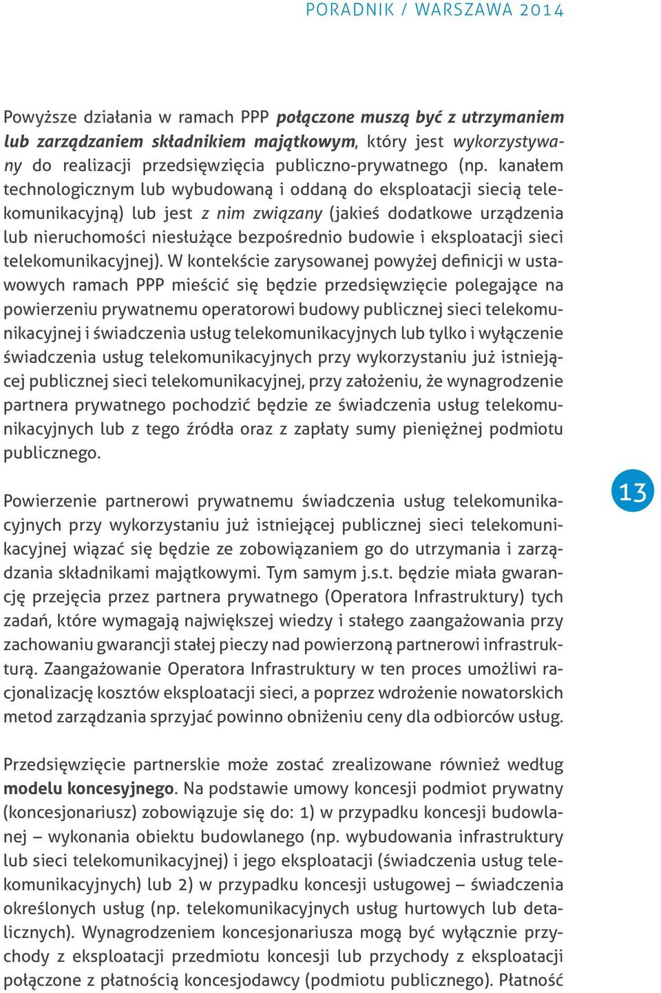 kanałem technologicznym lub wybudowaną i oddaną do eksploatacji siecią telekomunikacyjną) lub jest z nim związany (jakieś dodatkowe urządzenia lub nieruchomości niesłużące bezpośrednio budowie i