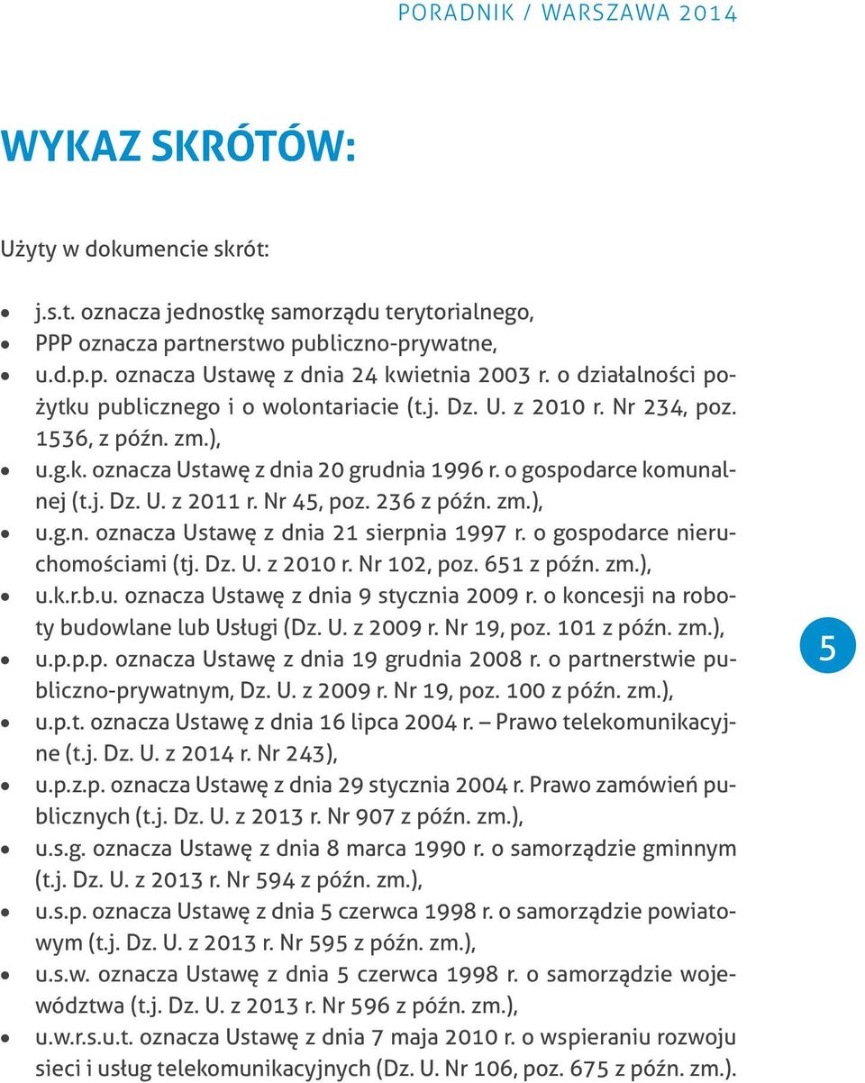 Nr 45, poz. 236 z późn. zm.), u.g.n. oznacza Ustawę z dnia 21 sierpnia 1997 r. o gospodarce nieruchomościami (tj. Dz. U. z 2010 r. Nr 102, poz. 651 z późn. zm.), u.k.r.b.u. oznacza Ustawę z dnia 9 stycznia 2009 r.