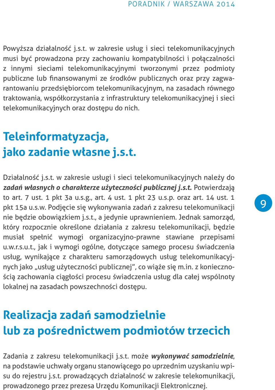 finansowanymi ze środków publicznych oraz przy zagwarantowaniu przedsiębiorcom telekomunikacyjnym, na zasadach równego traktowania, współkorzystania z infrastruktury telekomunikacyjnej i sieci