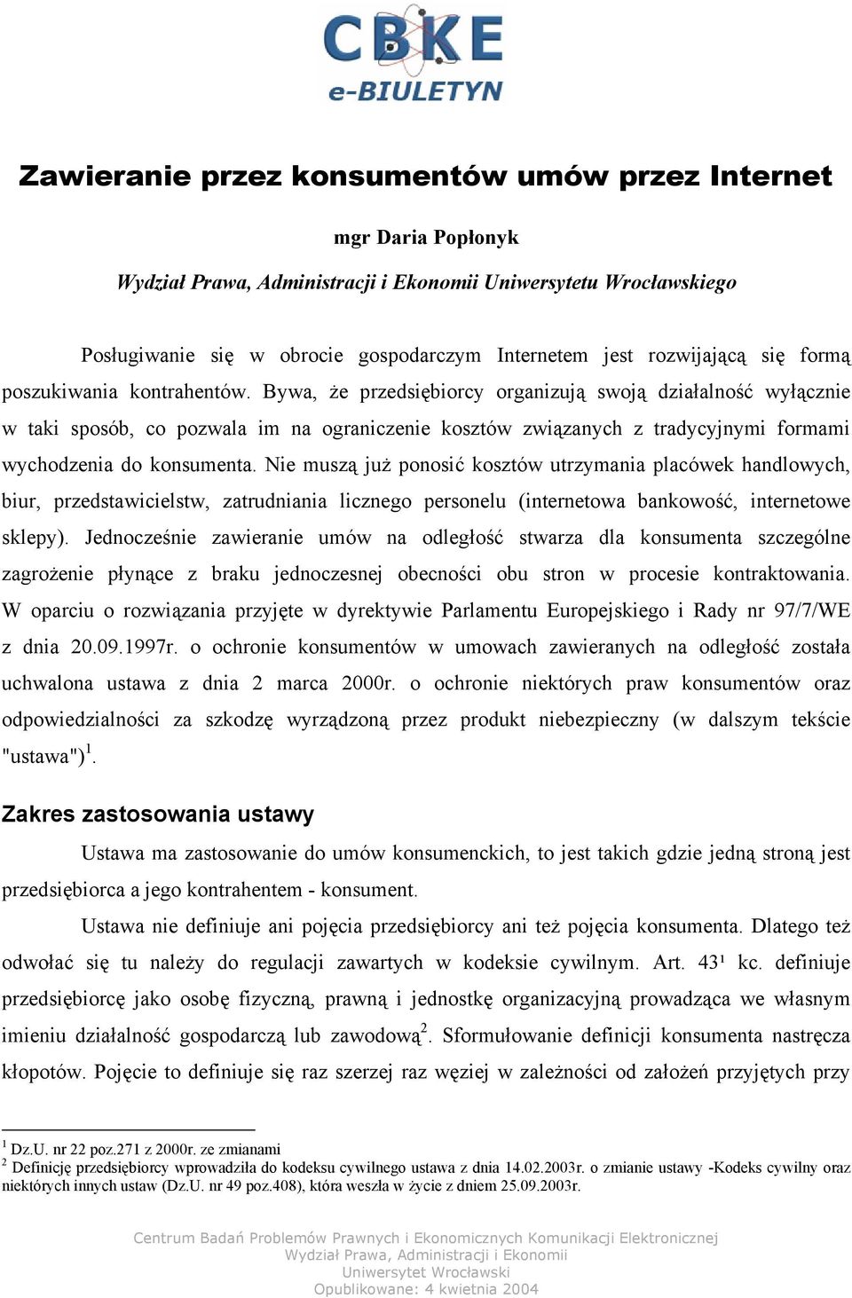 Bywa, że przedsiębiorcy organizują swoją działalność wyłącznie w taki sposób, co pozwala im na ograniczenie kosztów związanych z tradycyjnymi formami wychodzenia do konsumenta.