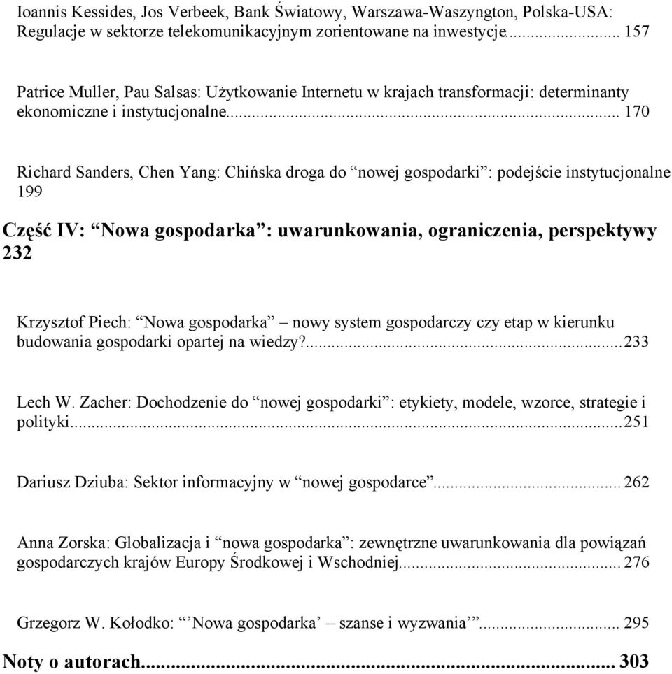 .. 170 Richard Sanders, Chen Yang: Chińska droga do nowej gospodarki : podejście instytucjonalne 199 Część IV: Nowa gospodarka : uwarunkowania, ograniczenia, perspektywy 232 Krzysztof Piech: Nowa