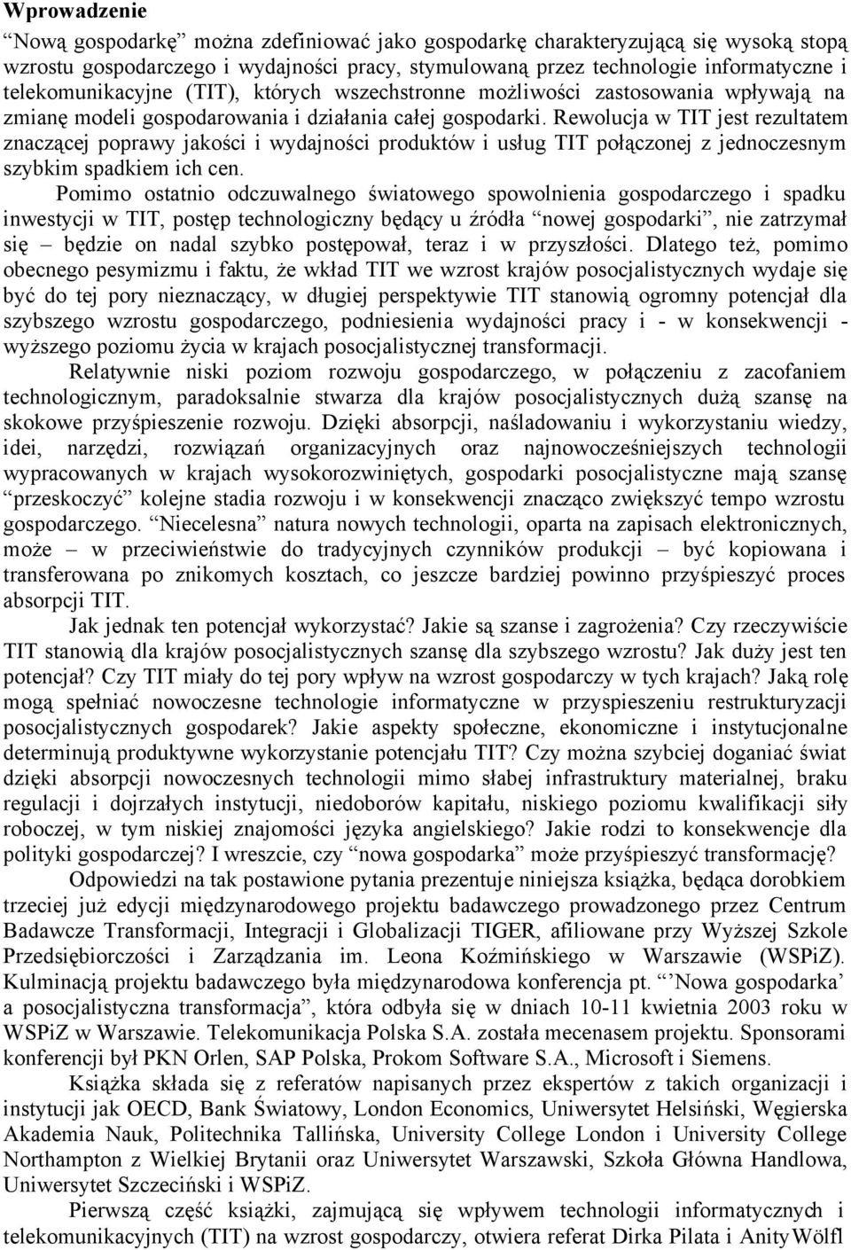 Rewolucja w TIT jest rezultatem znaczącej poprawy jakości i wydajności produktów i usług TIT połączonej z jednoczesnym szybkim spadkiem ich cen.