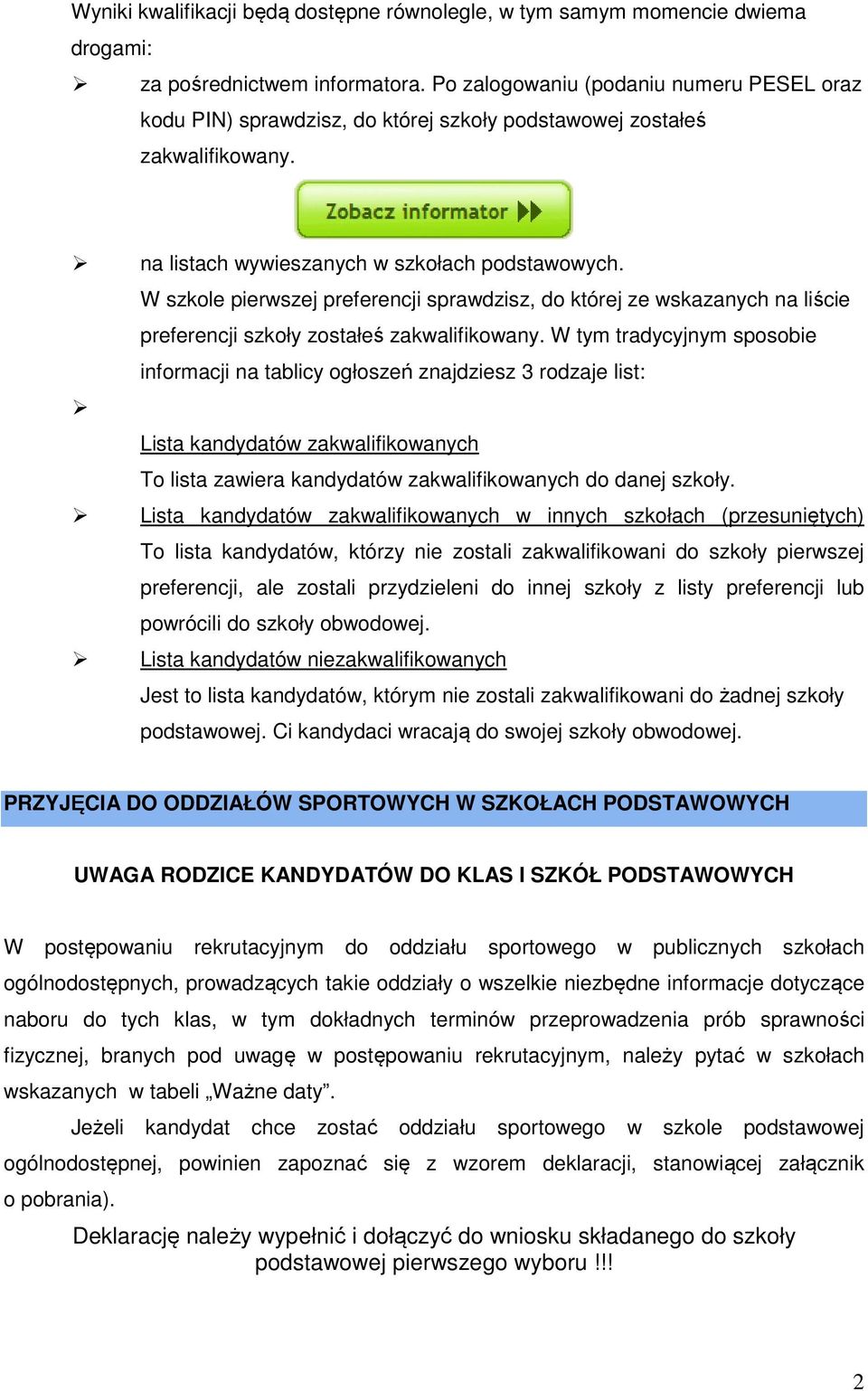 W szkole pierwszej preferencji sprawdzisz, do której ze wskazanych na liście preferencji szkoły zostałeś zakwalifikowany.