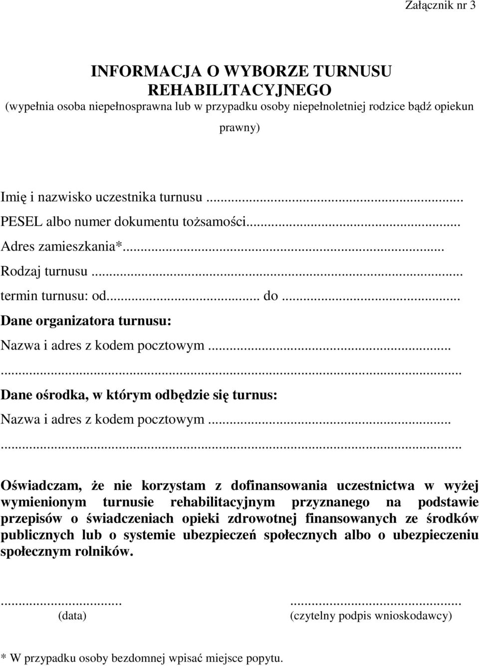 ..... Dane ośrodka, w którym odbędzie się turnus: Nazwa i adres z kodem pocztowym.