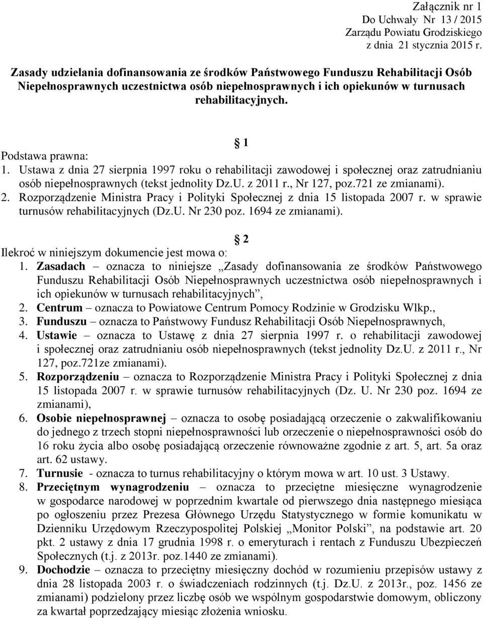 721 ze zmianami). 2. Rozporządzenie Ministra Pracy i Polityki Społecznej z dnia 15 listopada 2007 r. w sprawie turnusów rehabilitacyjnych (Dz.U. Nr 230 poz. 1694 ze zmianami).