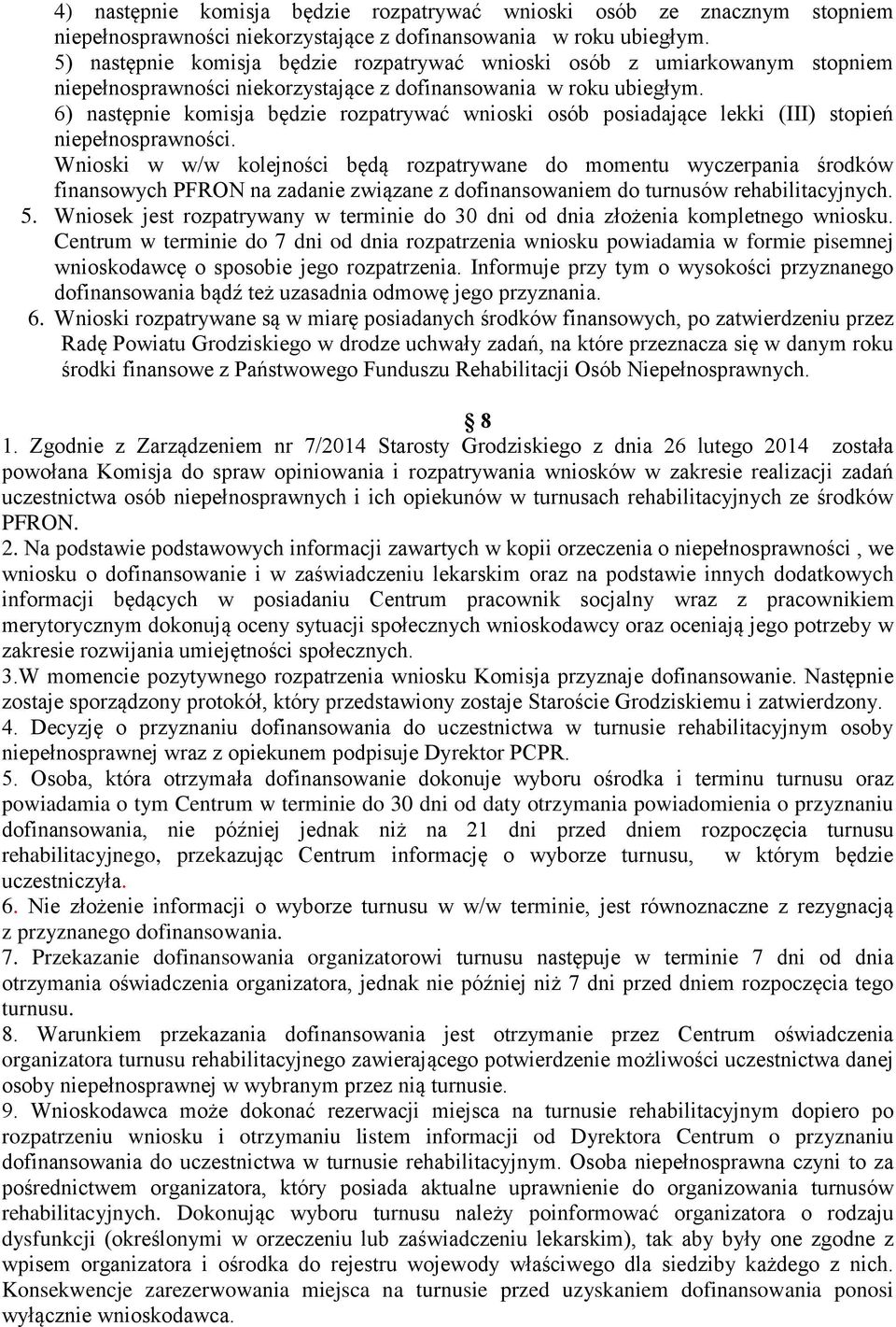 6) następnie komisja będzie rozpatrywać wnioski osób posiadające lekki (III) stopień niepełnosprawności.