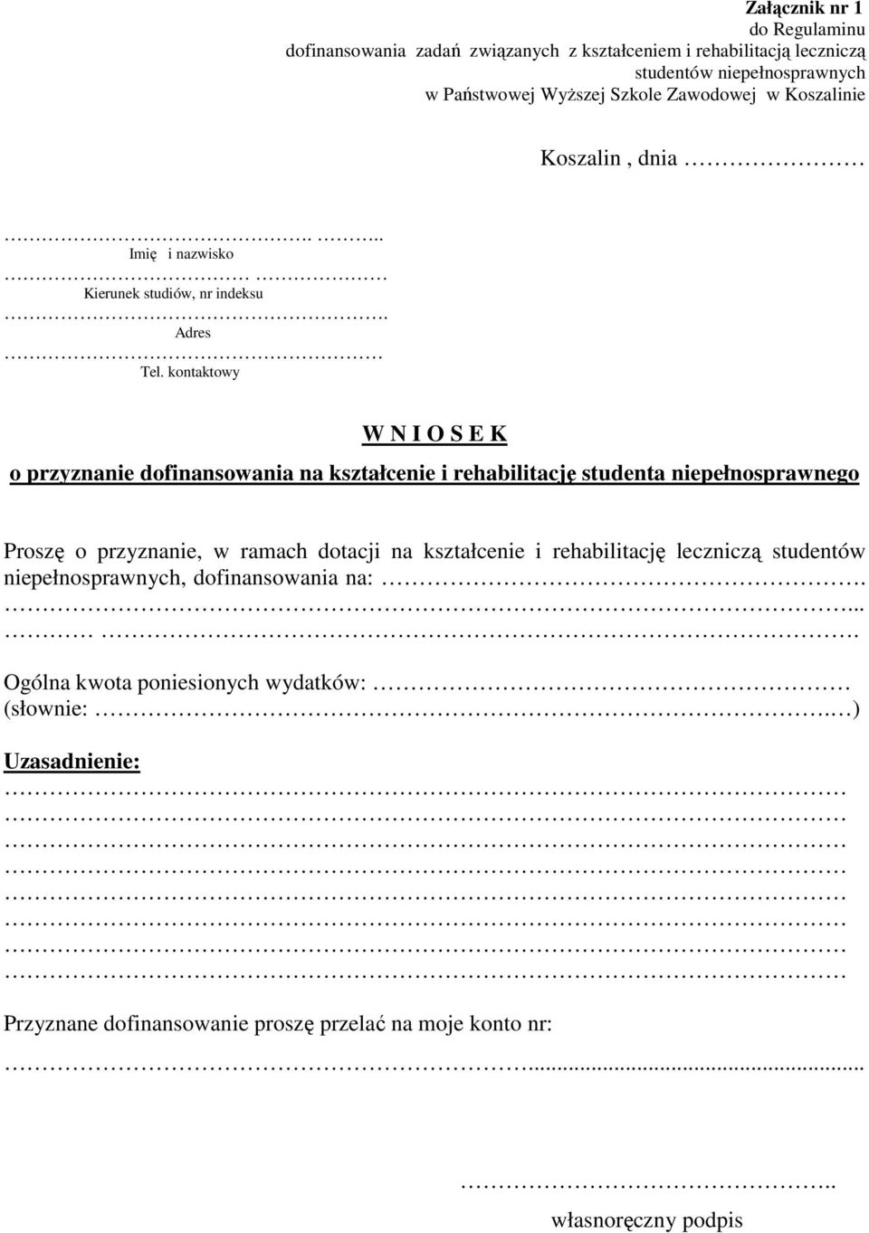 kontaktowy W N I O S E K o przyznanie dofinansowania na kształcenie i rehabilitację studenta niepełnosprawnego Proszę o przyznanie, w ramach dotacji na