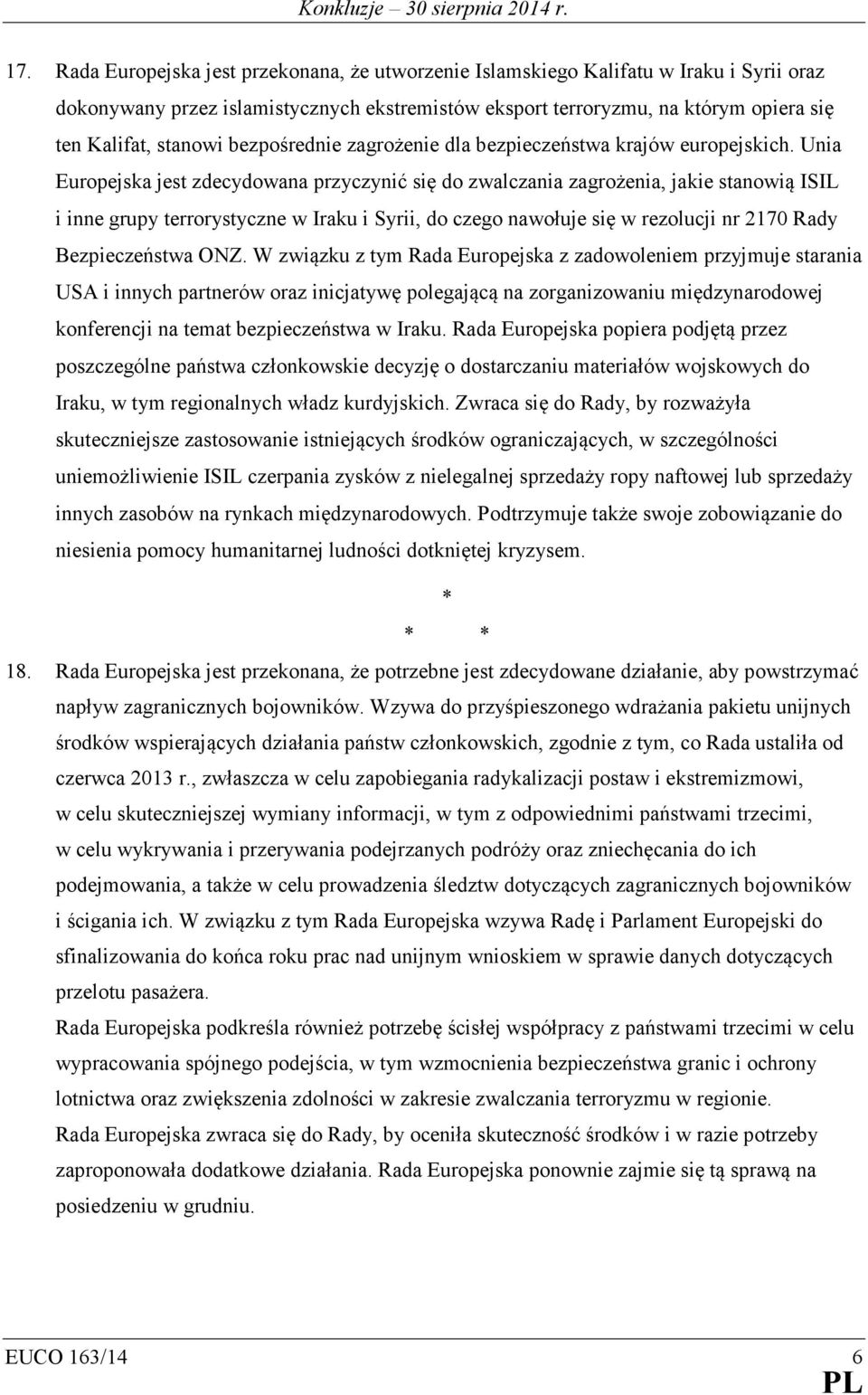 Unia Europejska jest zdecydowana przyczynić się do zwalczania zagrożenia, jakie stanowią ISIL i inne grupy terrorystyczne w Iraku i Syrii, do czego nawołuje się w rezolucji nr 2170 Rady