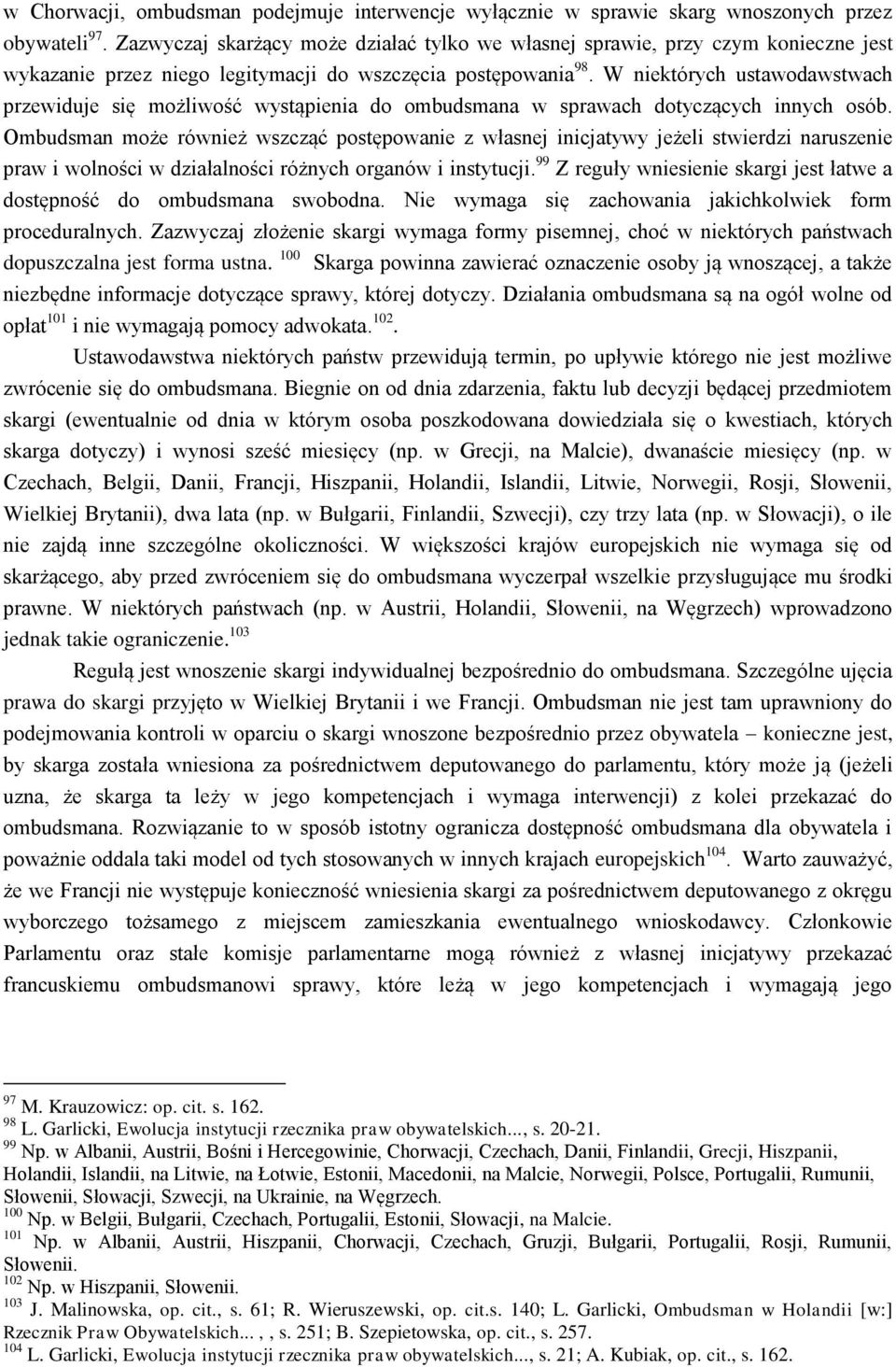 W niektórych ustawodawstwach przewiduje się możliwość wystąpienia do ombudsmana w sprawach dotyczących innych osób.