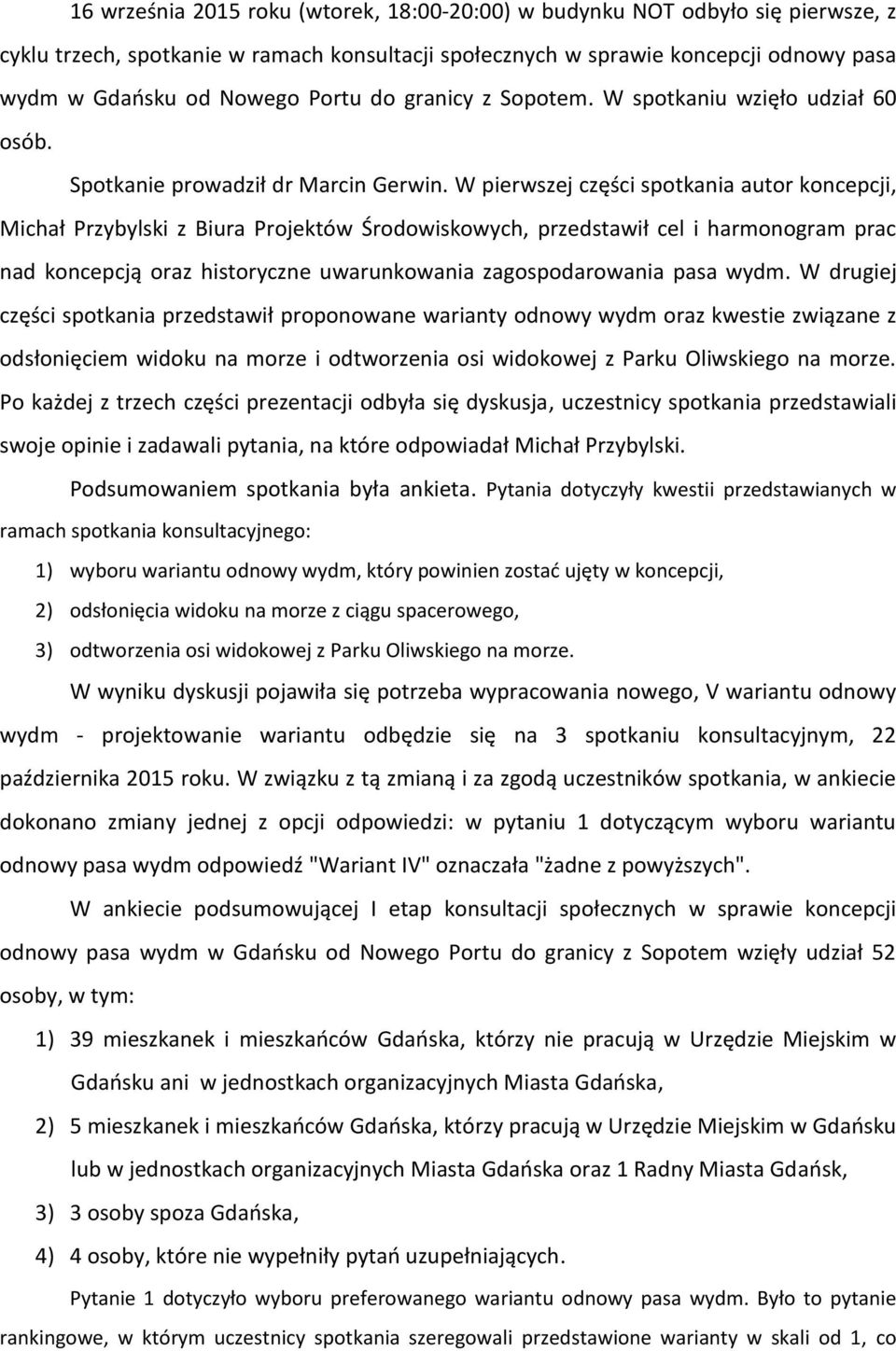 W pierwszej części spotkania autor koncepcji, Michał Przybylski z Biura Projektów Środowiskowych, przedstawił cel i harmonogram prac nad koncepcją oraz historyczne uwarunkowania zagospodarowania pasa