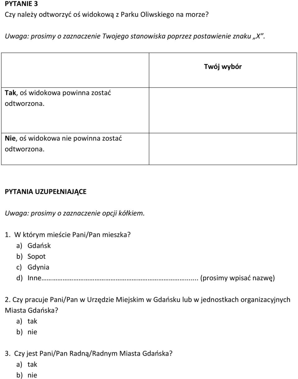 Nie, oś widokowa nie powinna zostać odtworzona. PYTANIA UZUPEŁNIAJĄCE Uwaga: prosimy o zaznaczenie opcji kółkiem. 1.