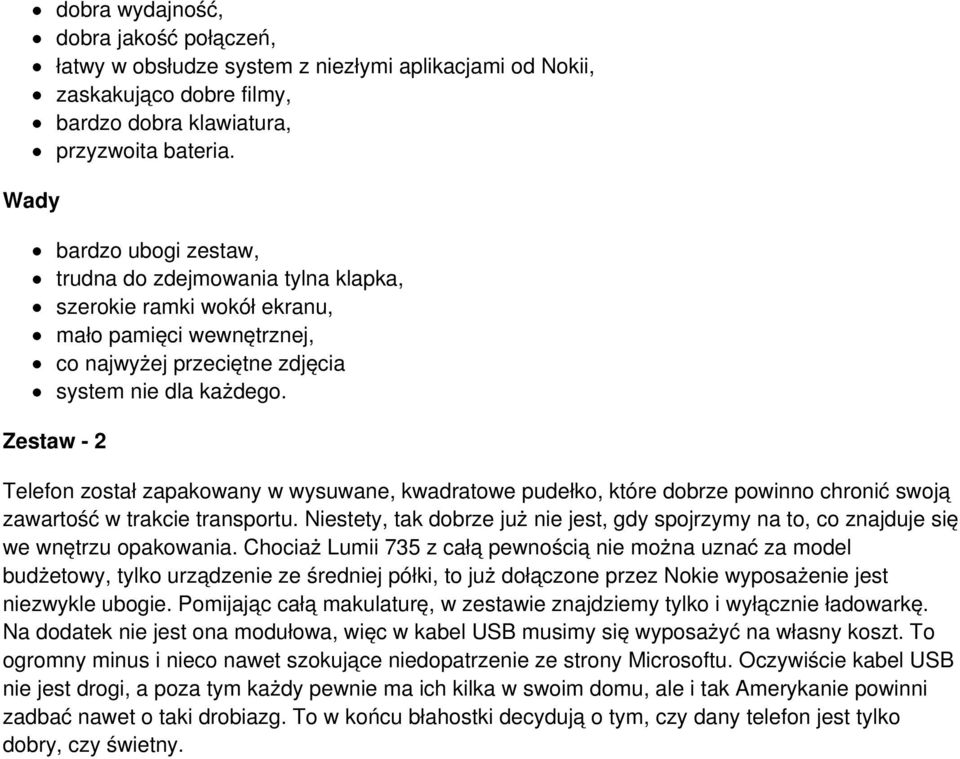 Zestaw - 2 Telefon został zapakowany w wysuwane, kwadratowe pudełko, które dobrze powinno chronić swoją zawartość w trakcie transportu.