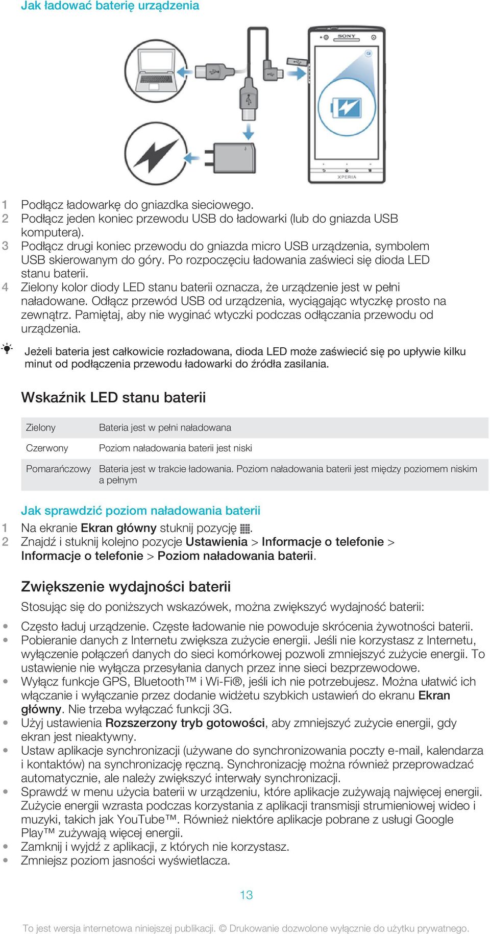 4 Zielony kolor diody LED stanu baterii oznacza, że urządzenie jest w pełni naładowane. Odłącz przewód USB od urządzenia, wyciągając wtyczkę prosto na zewnątrz.