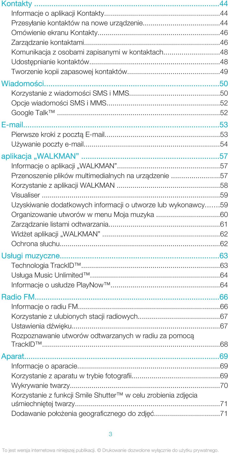 ..53 Pierwsze kroki z pocztą E-mail...53 Używanie poczty e-mail...54 aplikacja WALKMAN...57 Informacje o aplikacji WALKMAN...57 Przenoszenie plików multimedialnych na urządzenie.