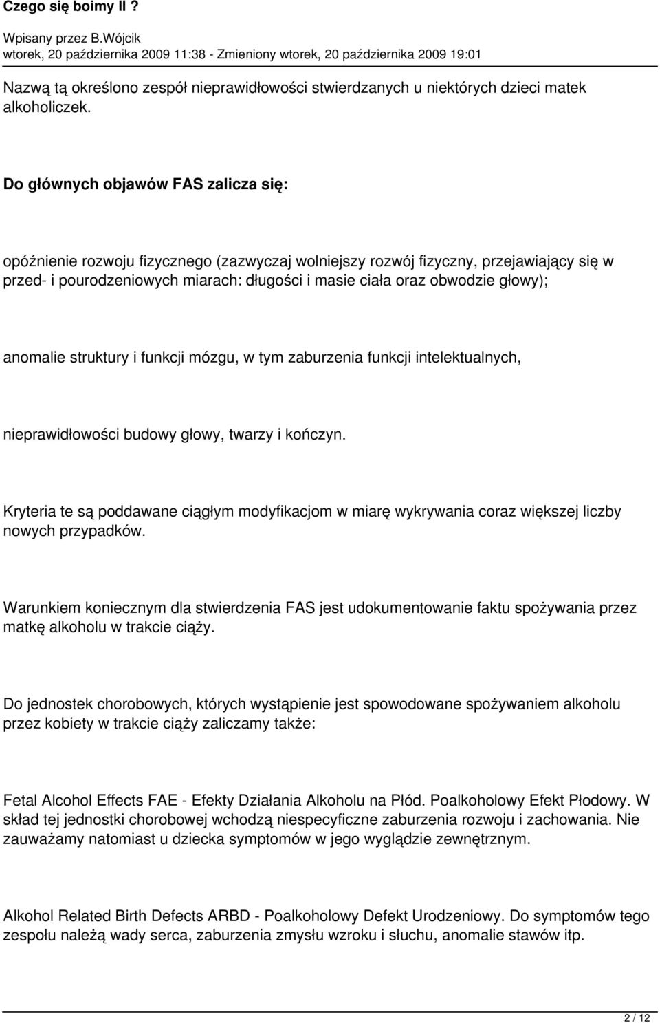 głowy); anomalie struktury i funkcji mózgu, w tym zaburzenia funkcji intelektualnych, nieprawidłowości budowy głowy, twarzy i kończyn.