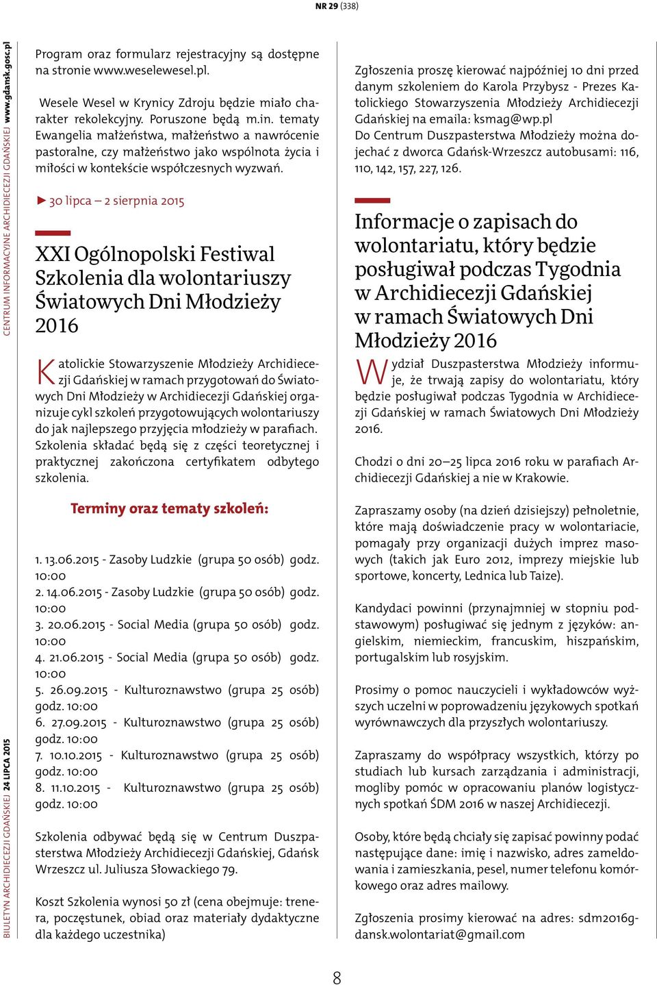 30 lipca 2 sierpnia 2015 XXI Ogólnopolski Festiwal Szkolenia dla wolontariuszy Światowych Dni Młodzieży 2016 Katolickie Stowarzyszenie Młodzieży Archidiecezji Gdańskiej w ramach przygotowań do