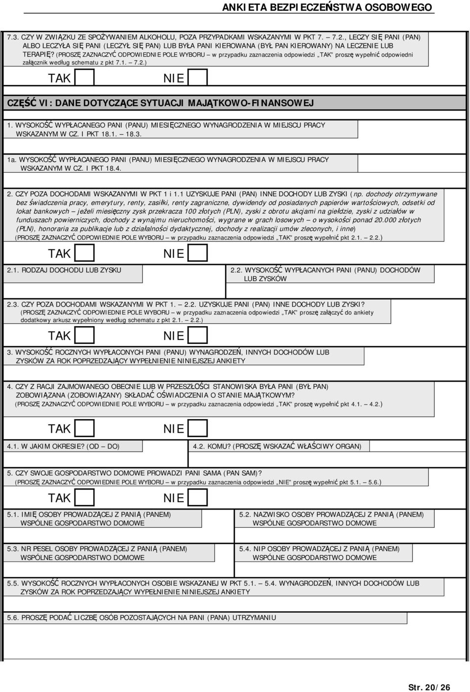 (PROSZ ZAZNACZY ODPOWIED POLE WYBORU w przypadku zaznaczenia odpowiedzi prosz wype ni odpowiedni za cznik wed ug schematu z pkt 7.1. 7.2.) CZ VI: DANE DOTYCZ CE SYTUACJI MAJ TKOWO-FINANSOWEJ 1.