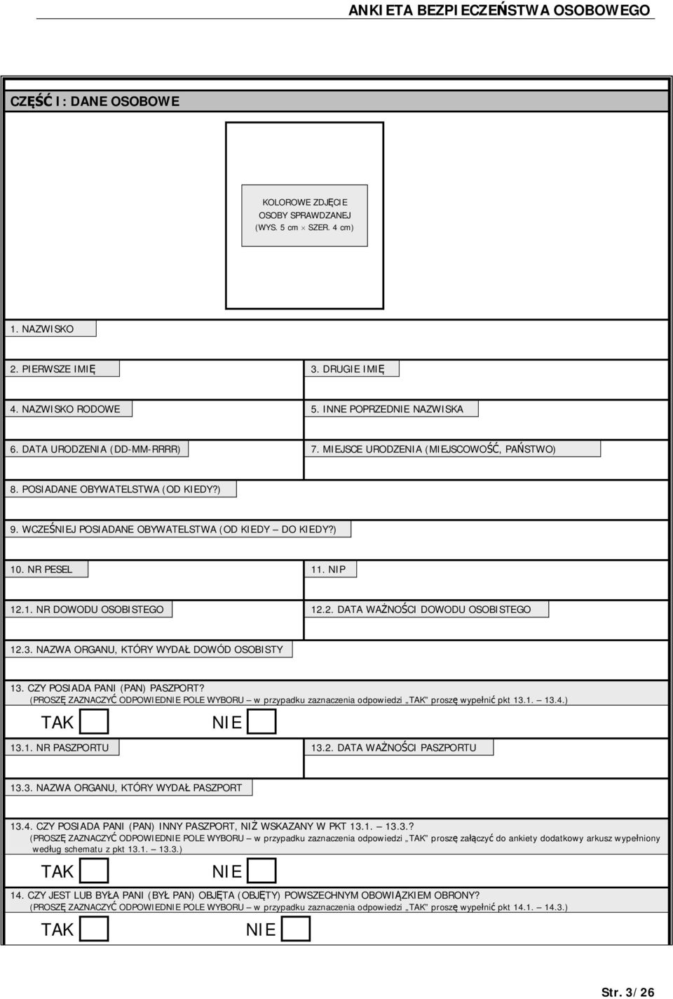 3. NAZWA ORGANU, KTÓRY WYDA DOWÓD OSOBISTY 13. CZY POSIADA PANI (PAN) PASZPORT? (PROSZ ZAZNACZY ODPOWIED POLE WYBORU w przypadku zaznaczenia odpowiedzi prosz wype ni pkt 13.1. 13.4.) 13.1. NR PASZPORTU 13.